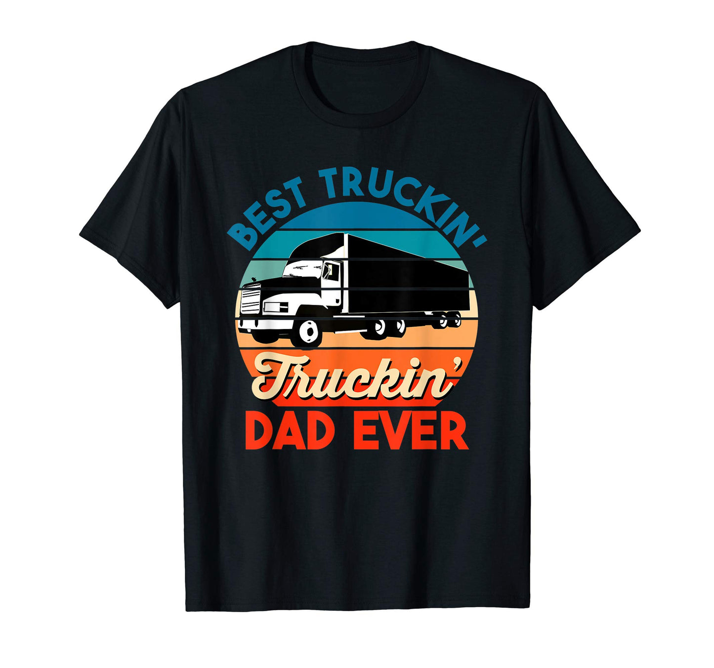 Best Truckin Dad Ever Father Gift T-Shirt - Streetwear Style for Adults - T-Shirt, Sweatshirt, Hoodie
