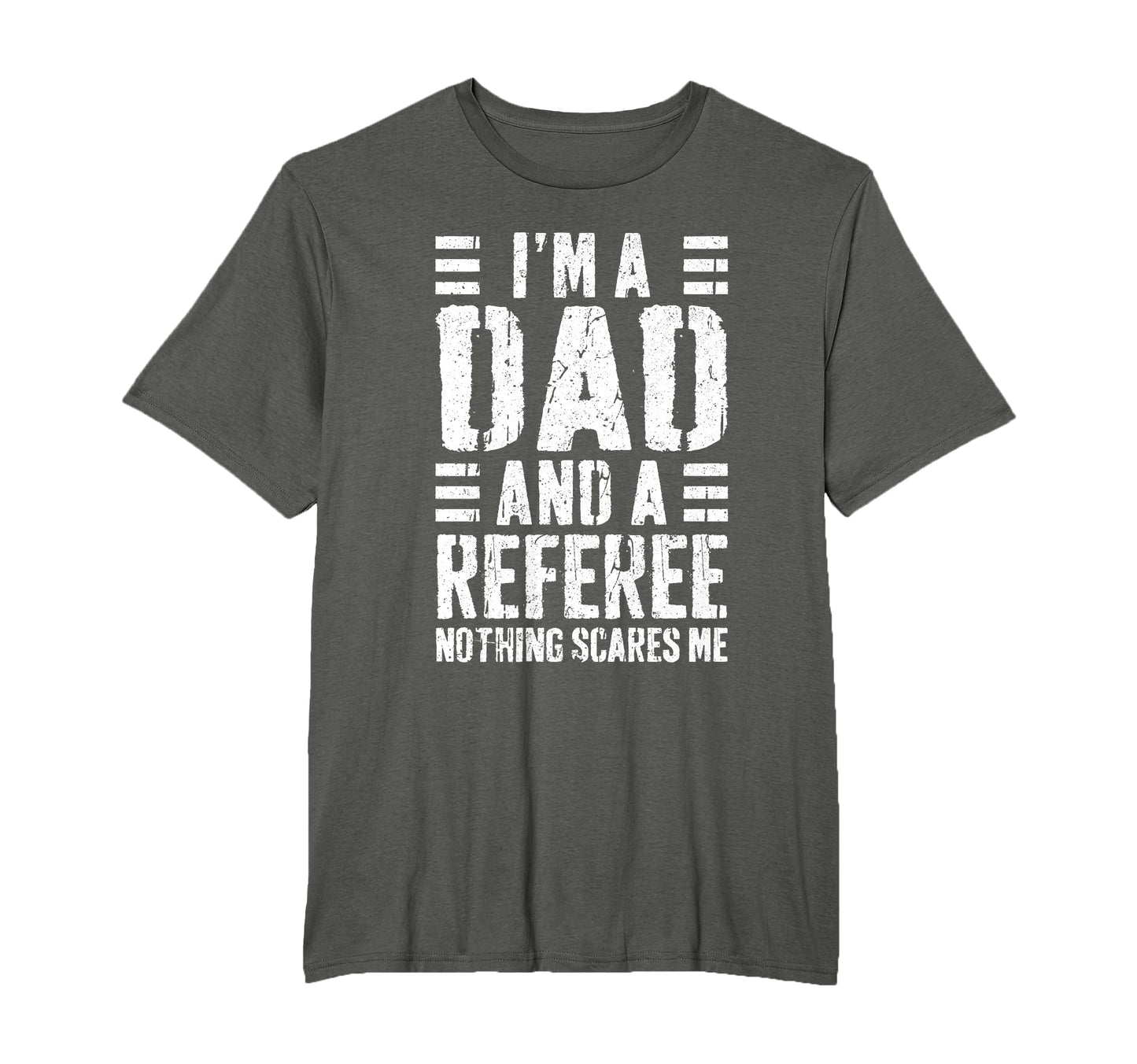 Im Dad And Referee Nothing Scares Me T-Shirt - Streetwear Style Unisex - T-Shirt, Sweatshirt, Hoodie