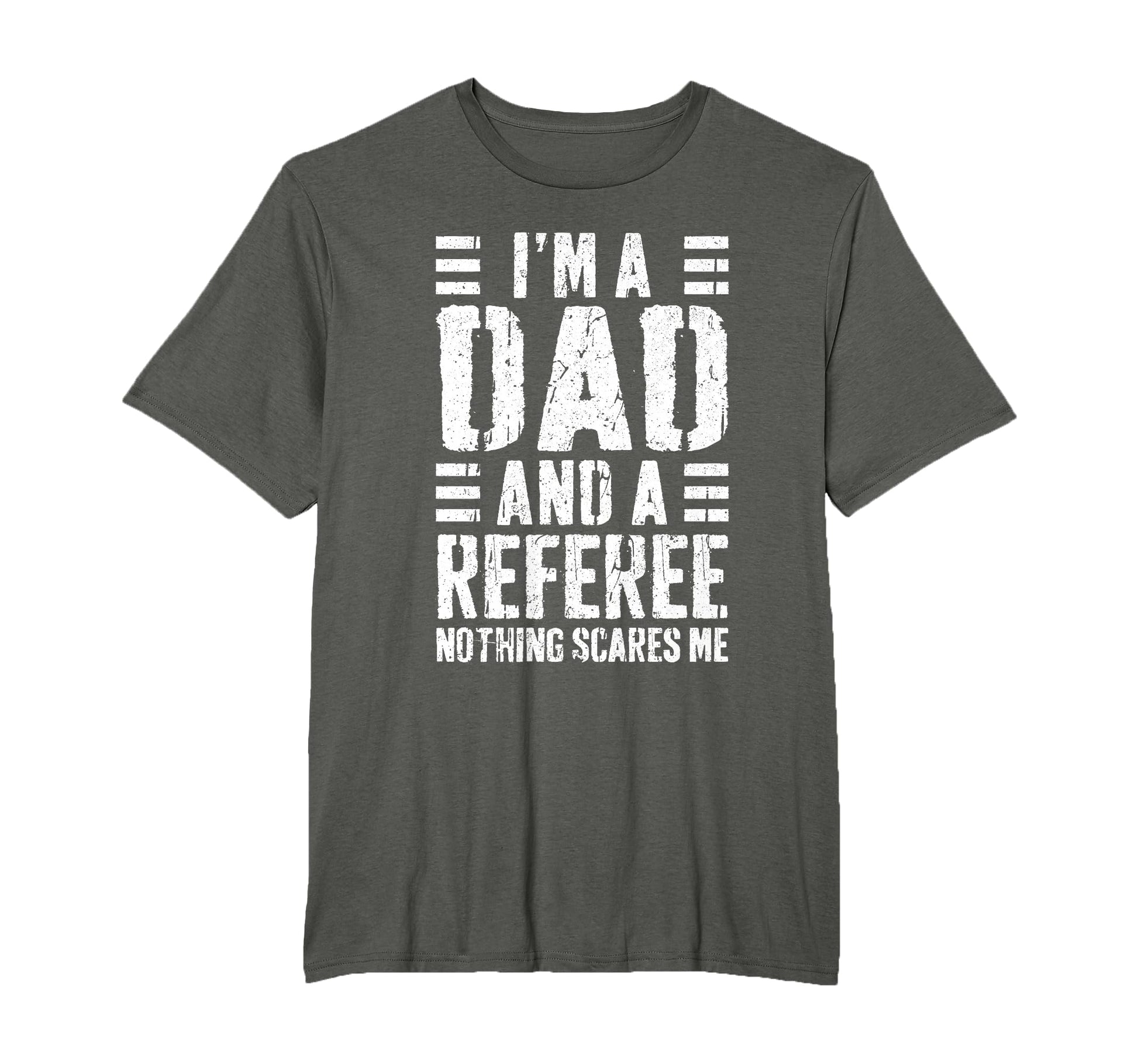 Im Dad And Referee Nothing Scares Me T-Shirt - Streetwear Style Unisex - T-Shirt, Sweatshirt, Hoodie