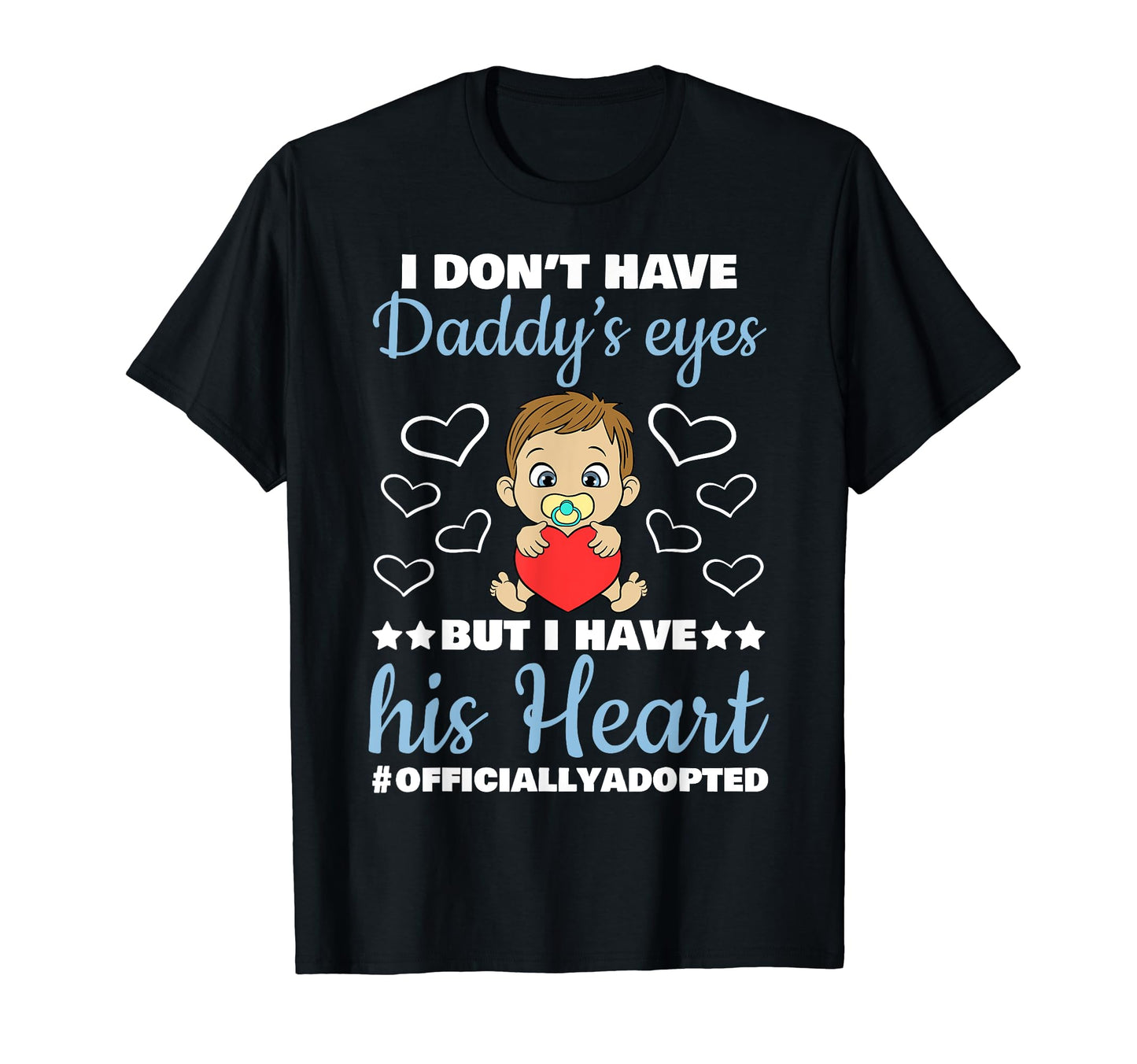 Daddys Eyes Heart Officially Adopted T-Shirt - Novelty Apparel for Adults - T-Shirt, Sweatshirt, Hoodie