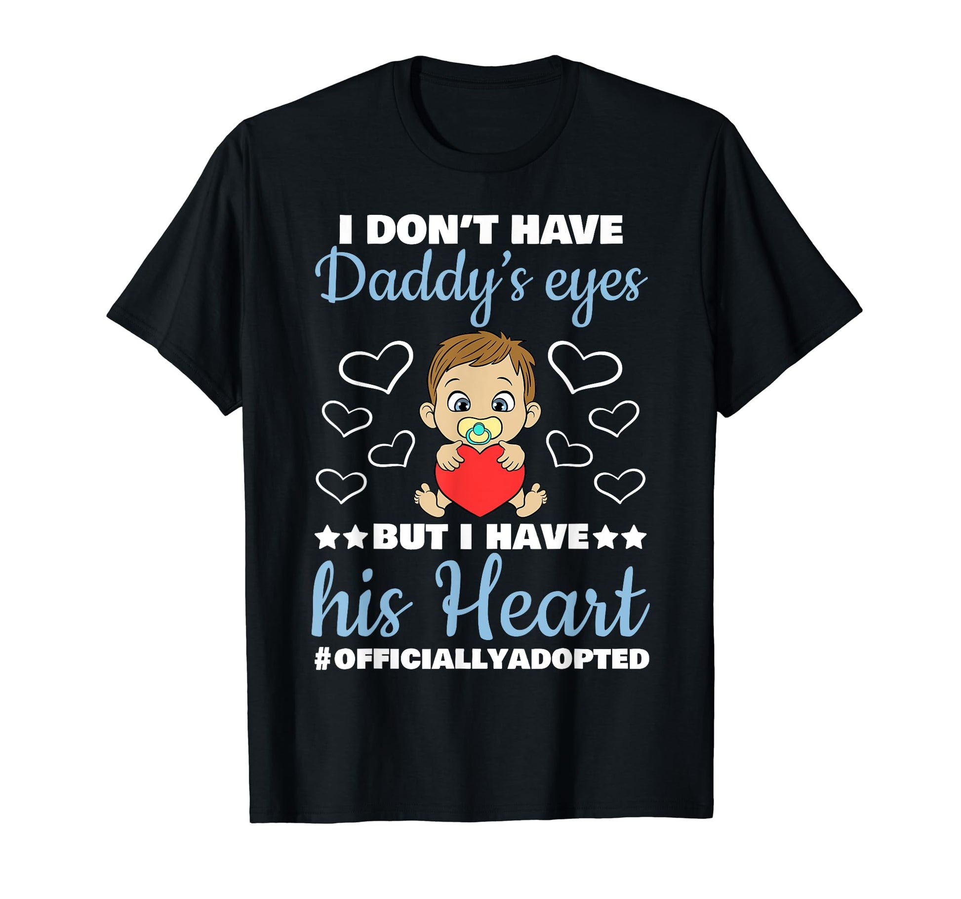 Daddys Eyes Heart Officially Adopted T-Shirt - Novelty Apparel for Adults - T-Shirt, Sweatshirt, Hoodie