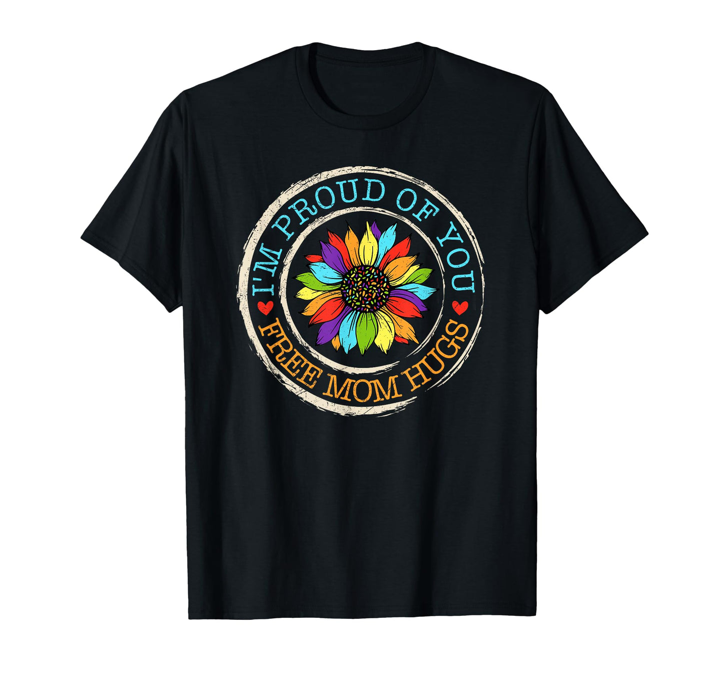 Free Mom Hugs Im Proud You Lover T-Shirt - Novelty Apparel for Adults - T-Shirt, Sweatshirt, Hoodie