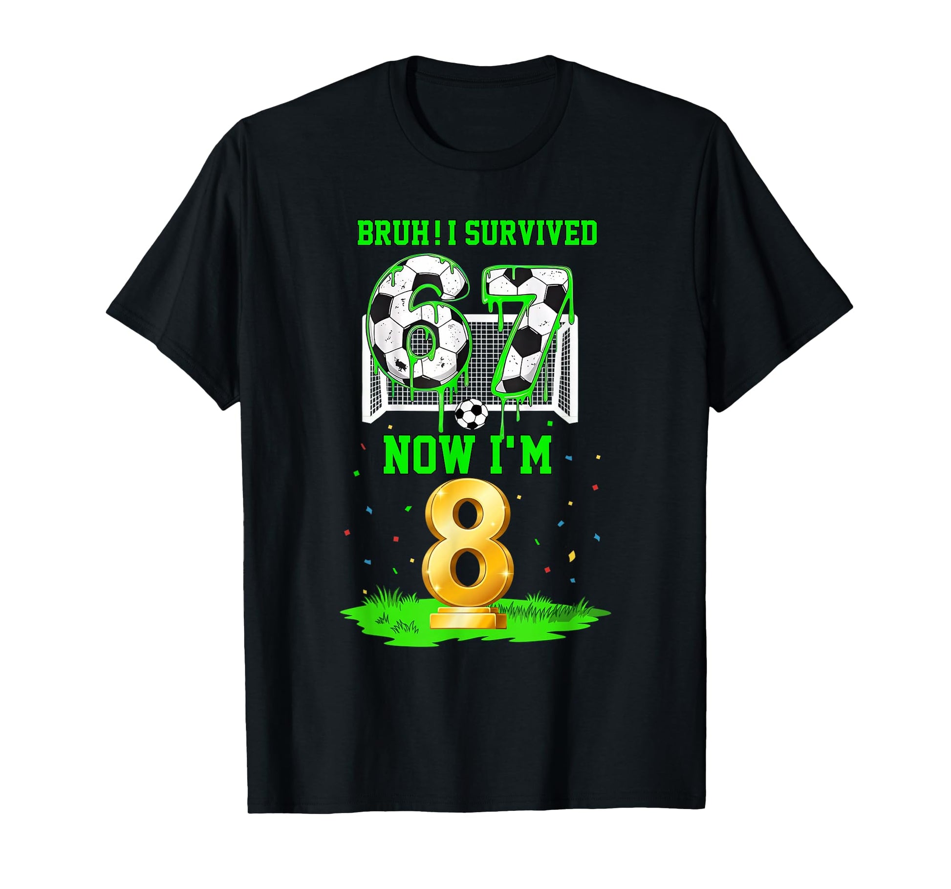 Bruh I Survived 6 7 Six Seven Now Im T-Shirt - Streetwear Style Men Women - T-Shirt, Sweatshirt, Hoodie