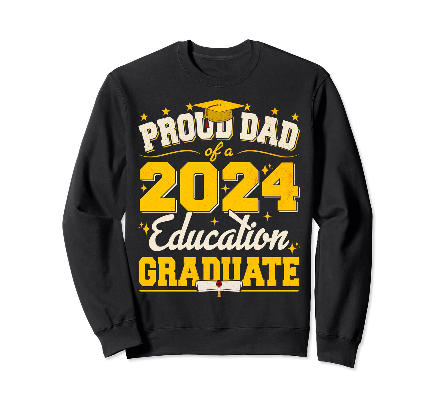 Proud Dad 2024 Education Graduate Sweatshirt - Aesthetic Graphic Men Women - T-Shirt, Sweatshirt, Hoodie