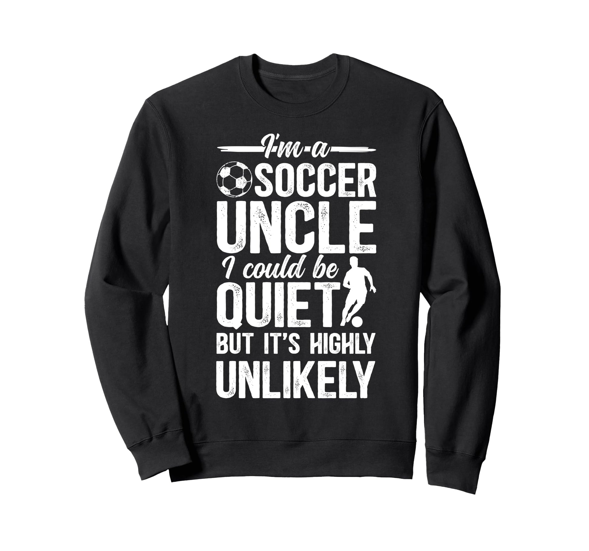 Im Soccer Uncle Soccer Player Uncle Sweatshirt - Fun Novelty Design Unisex - T-Shirt, Sweatshirt, Hoodie