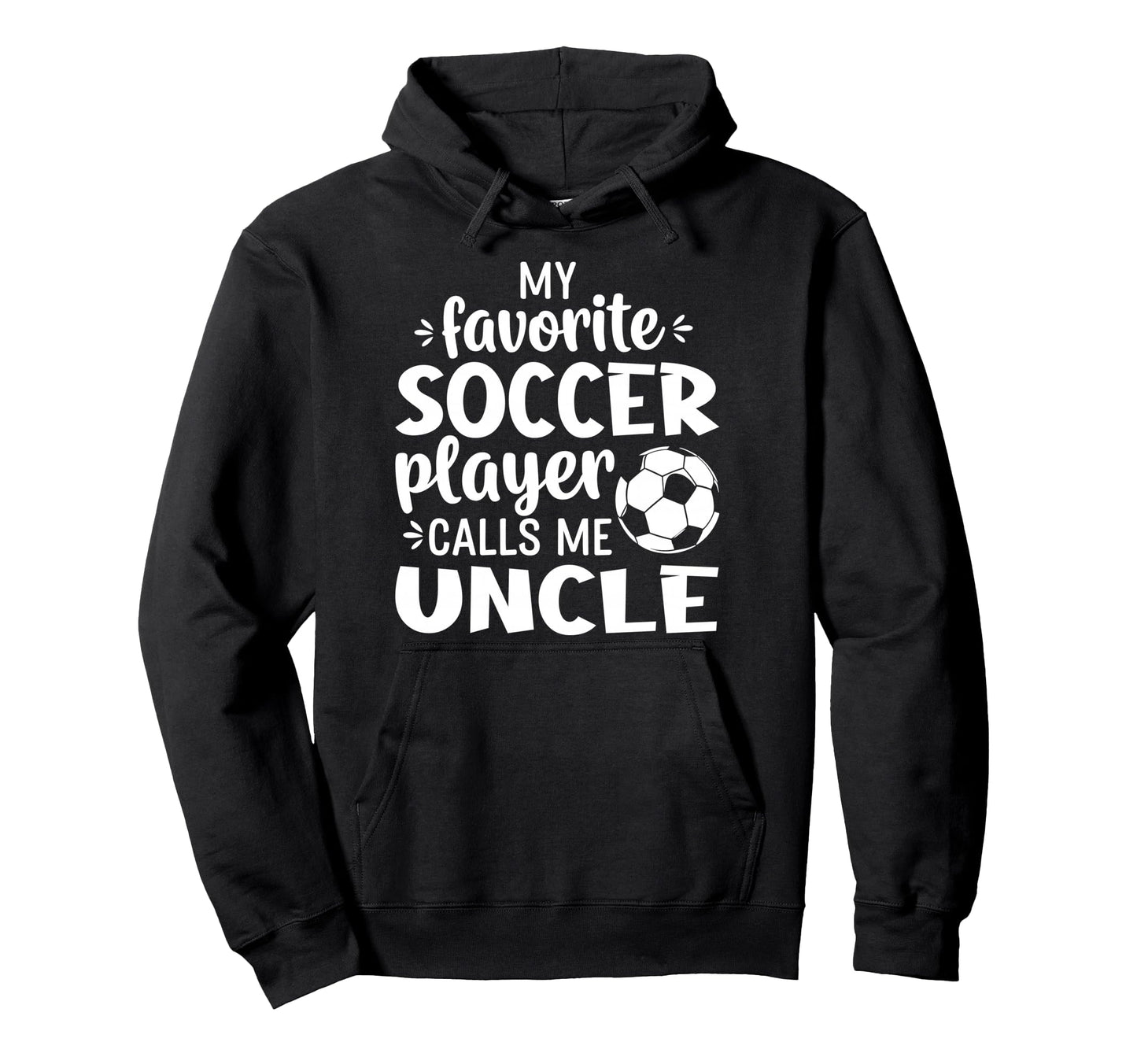 My Favorite Soccer Player Calls Me Uncle Hoodie - Trendy Graphic for Adults - T-Shirt, Sweatshirt, Hoodie