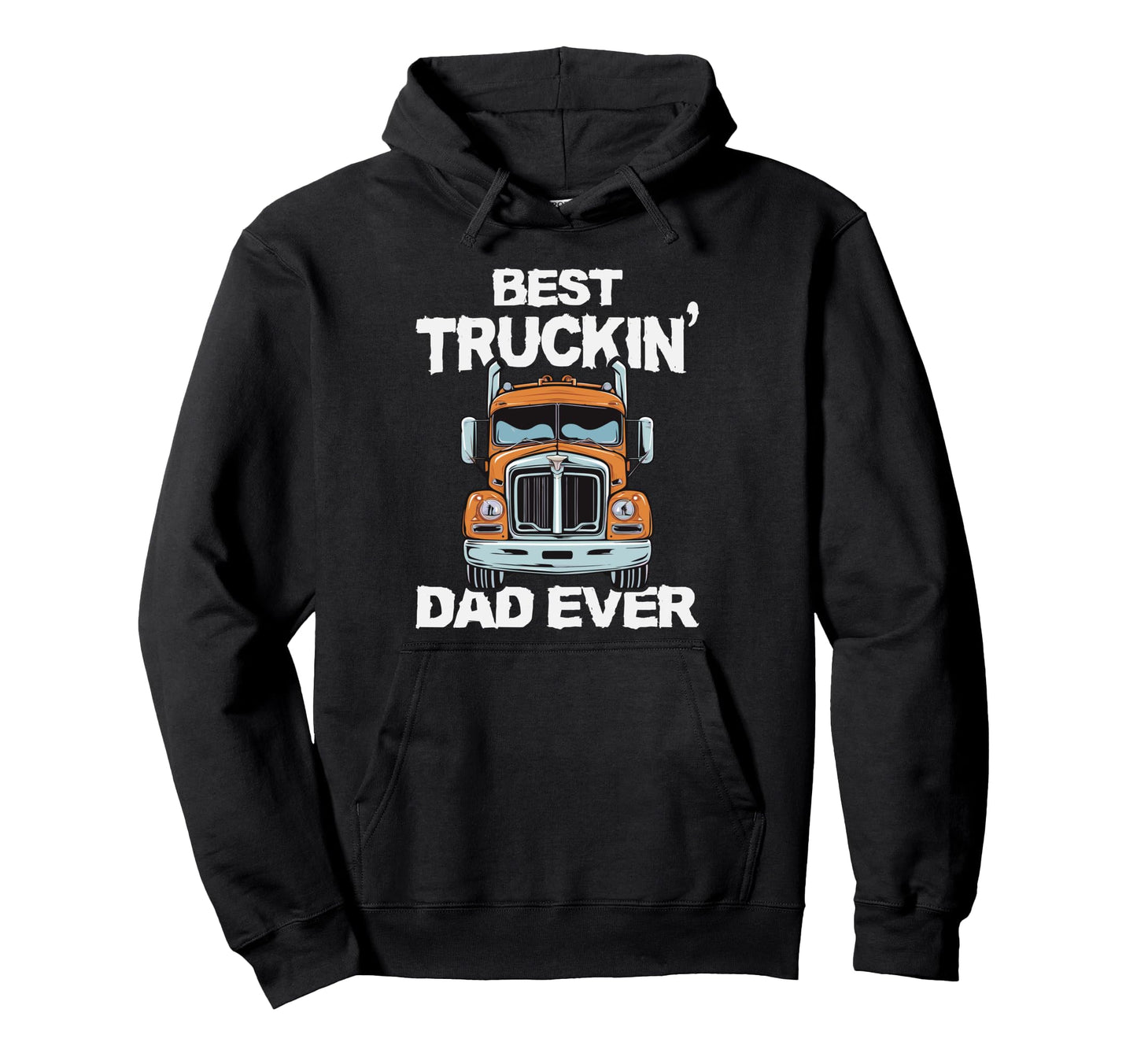Best Truckin Dad Ever Trucker Dad Hoodie - Unique Graphic for Adults - T-Shirt, Sweatshirt, Hoodie