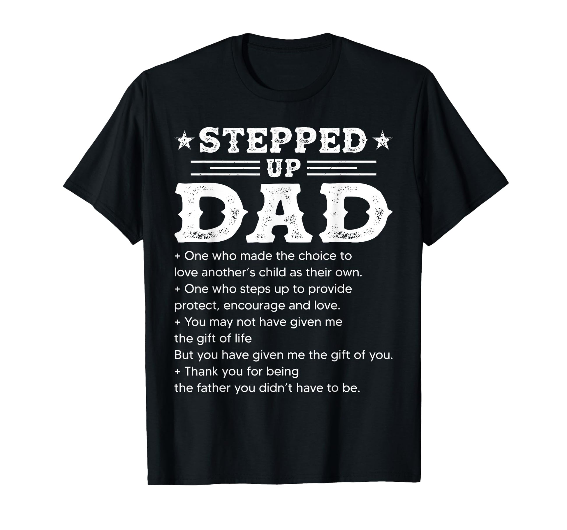 Stepped Up Dad One Who Made Choice To T-Shirt - Novelty Apparel Men Women - T-Shirt, Sweatshirt, Hoodie