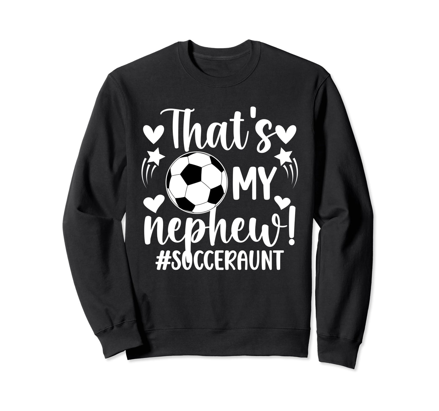 Thats My Nephew Soccer Aunt Soccer Sweatshirt - Novelty Apparel for Adults - T-Shirt, Sweatshirt, Hoodie