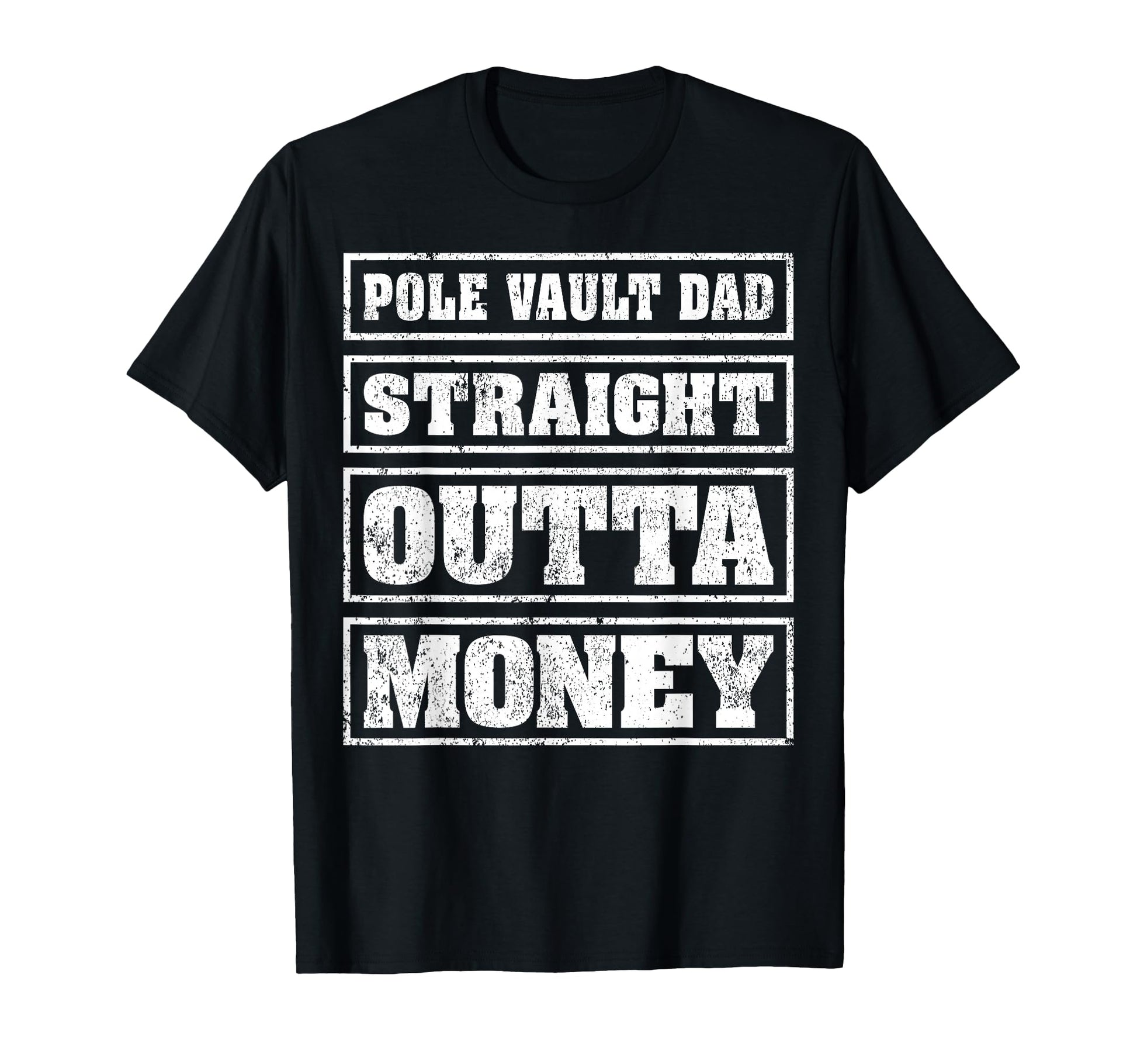 Pole Vault Dad Straight Outta Money T-Shirt - Fun Novelty Design Unisex - T-Shirt, Sweatshirt, Hoodie