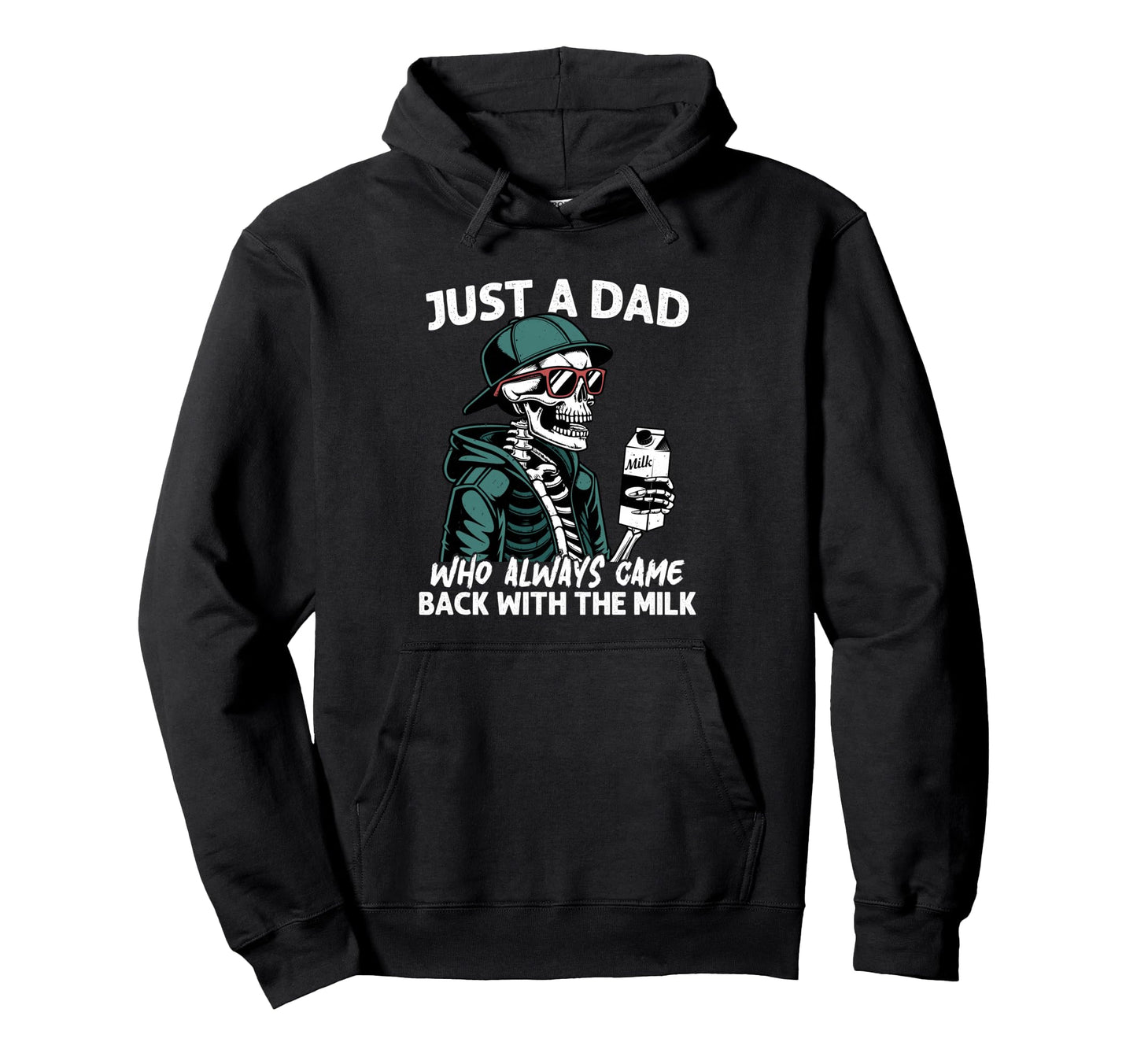 Funny Just Dad Who Always Came Back Hoodie - Fun Novelty Design Men Women - T-Shirt, Sweatshirt, Hoodie
