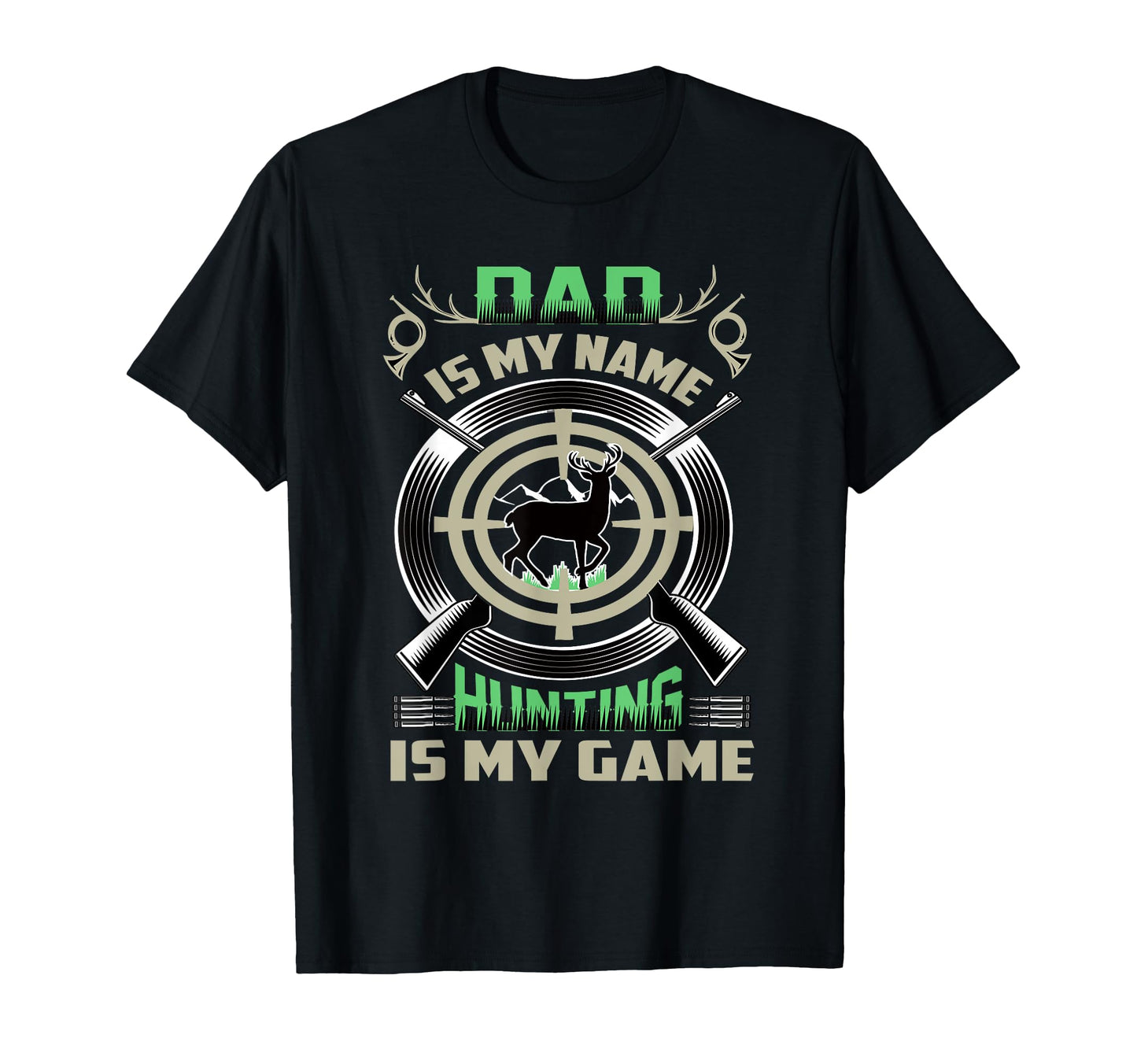 Dad Is My Name Hunting Is My Game T-Shirt - Graphic Print Men Women - T-Shirt, Sweatshirt, Hoodie