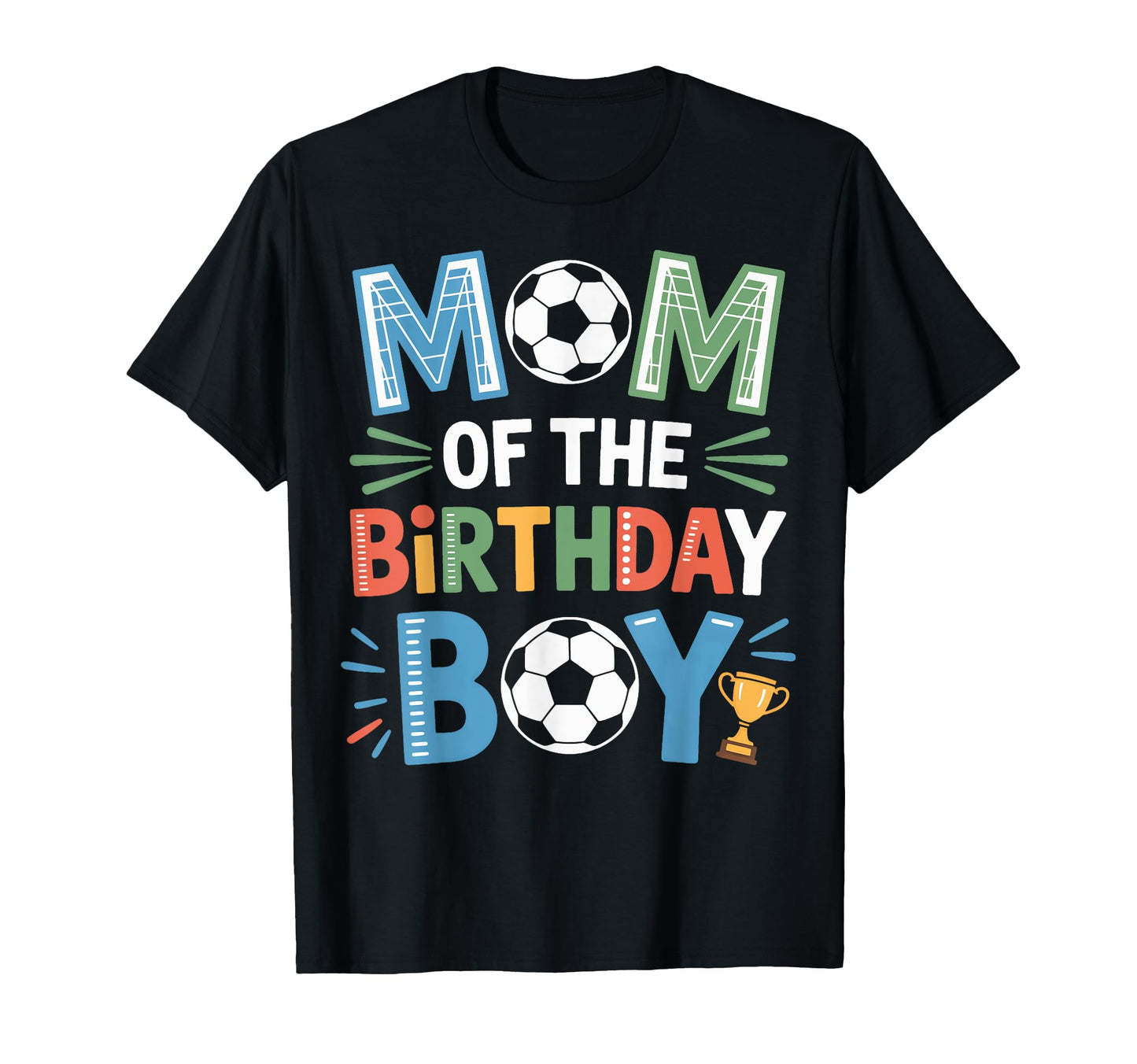Soccer Birthday Mom Life Footy Family T-Shirt - Fun Novelty Design Unisex - T-Shirt, Sweatshirt, Hoodie