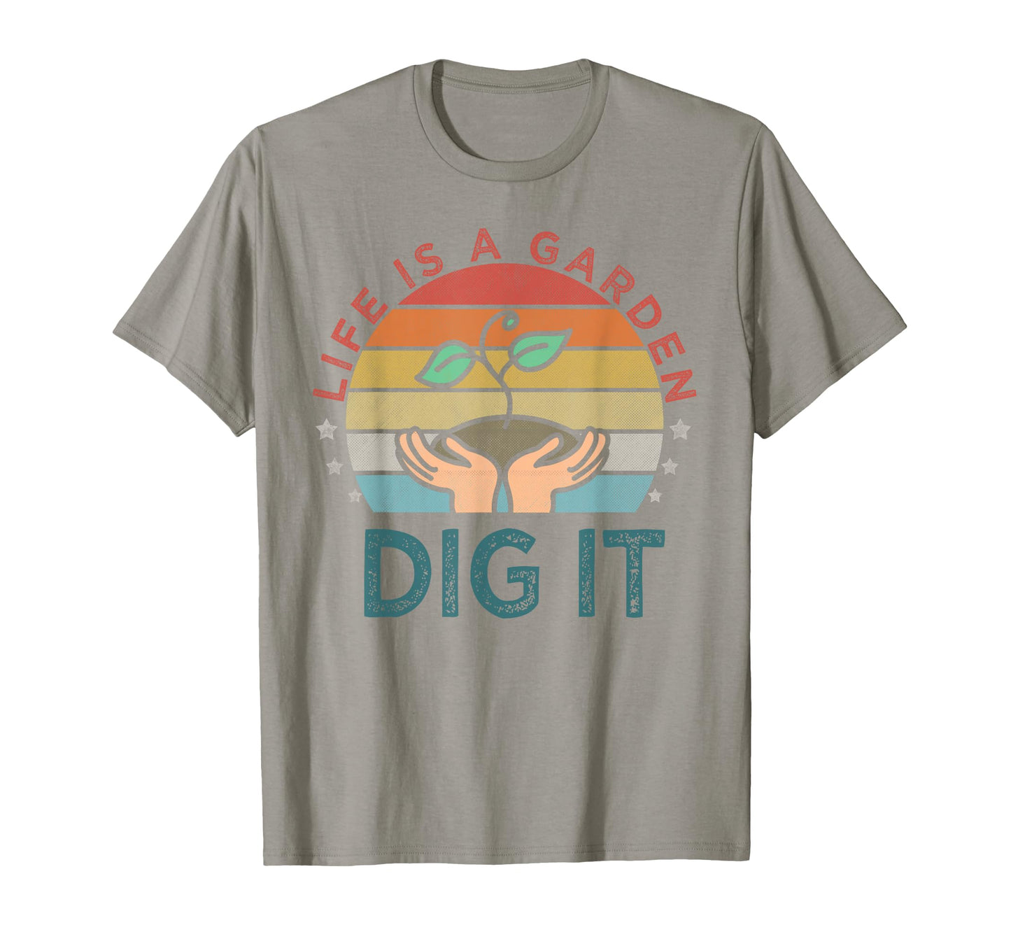 Life Is Garden Dig It Garden Lover T-Shirt - Trendy Graphic Men Women - T-Shirt, Sweatshirt, Hoodie