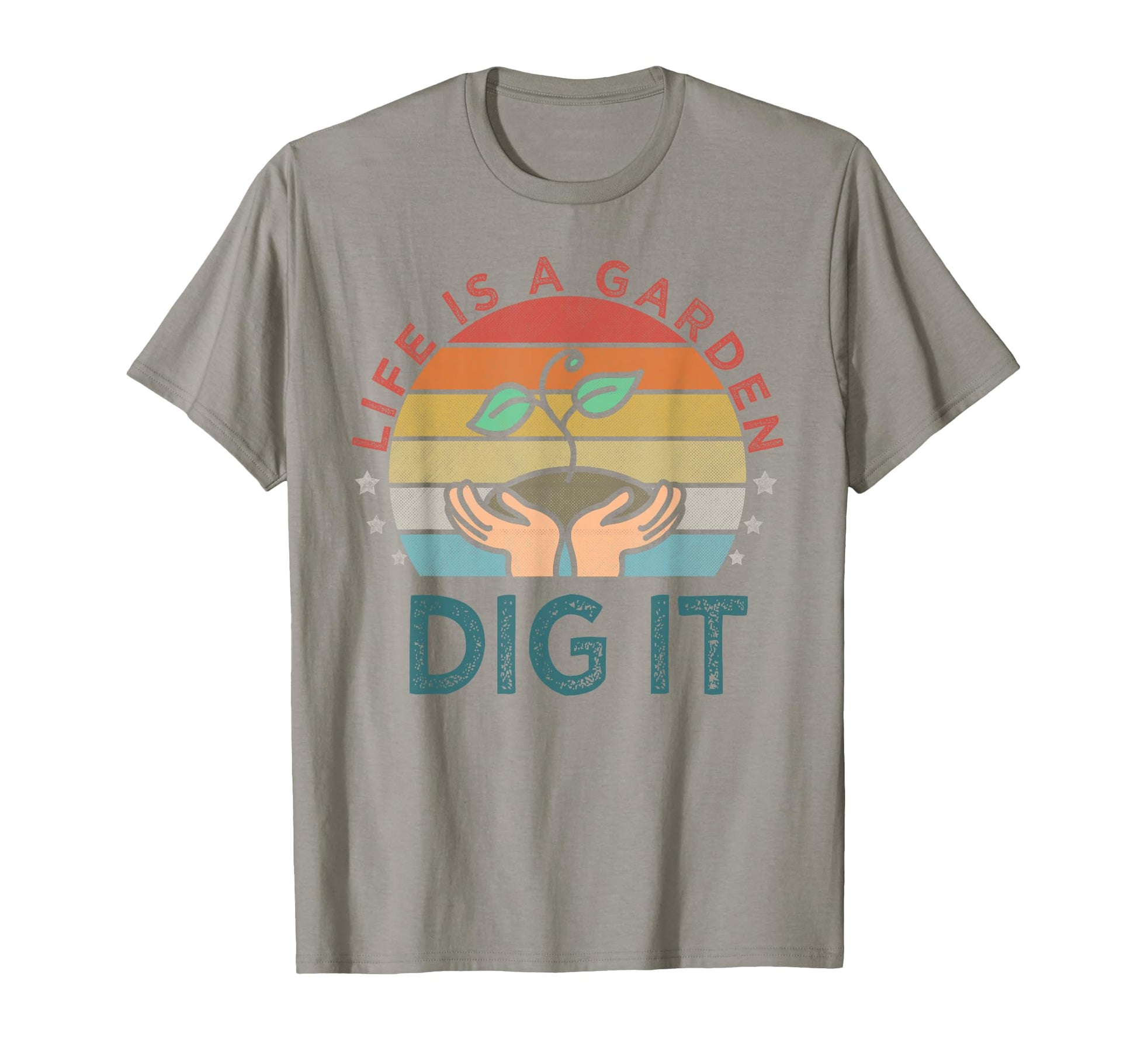 Life Is Garden Dig It Garden Lover T-Shirt - Trendy Graphic Men Women - T-Shirt, Sweatshirt, Hoodie