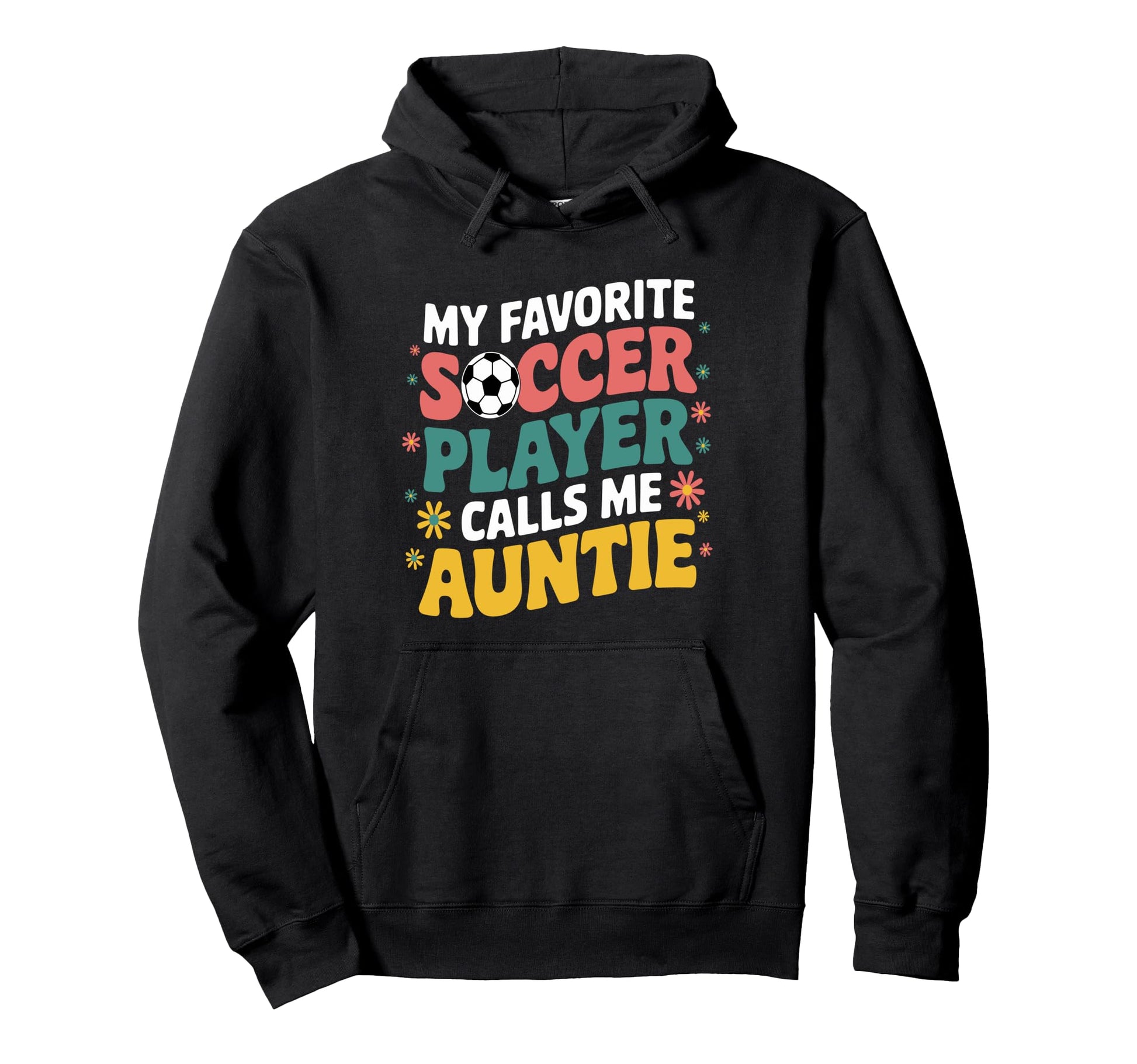 My Favorite Soccer Player Calls Me Auntie Hoodie - Trendy Graphic Unisex - T-Shirt, Sweatshirt, Hoodie