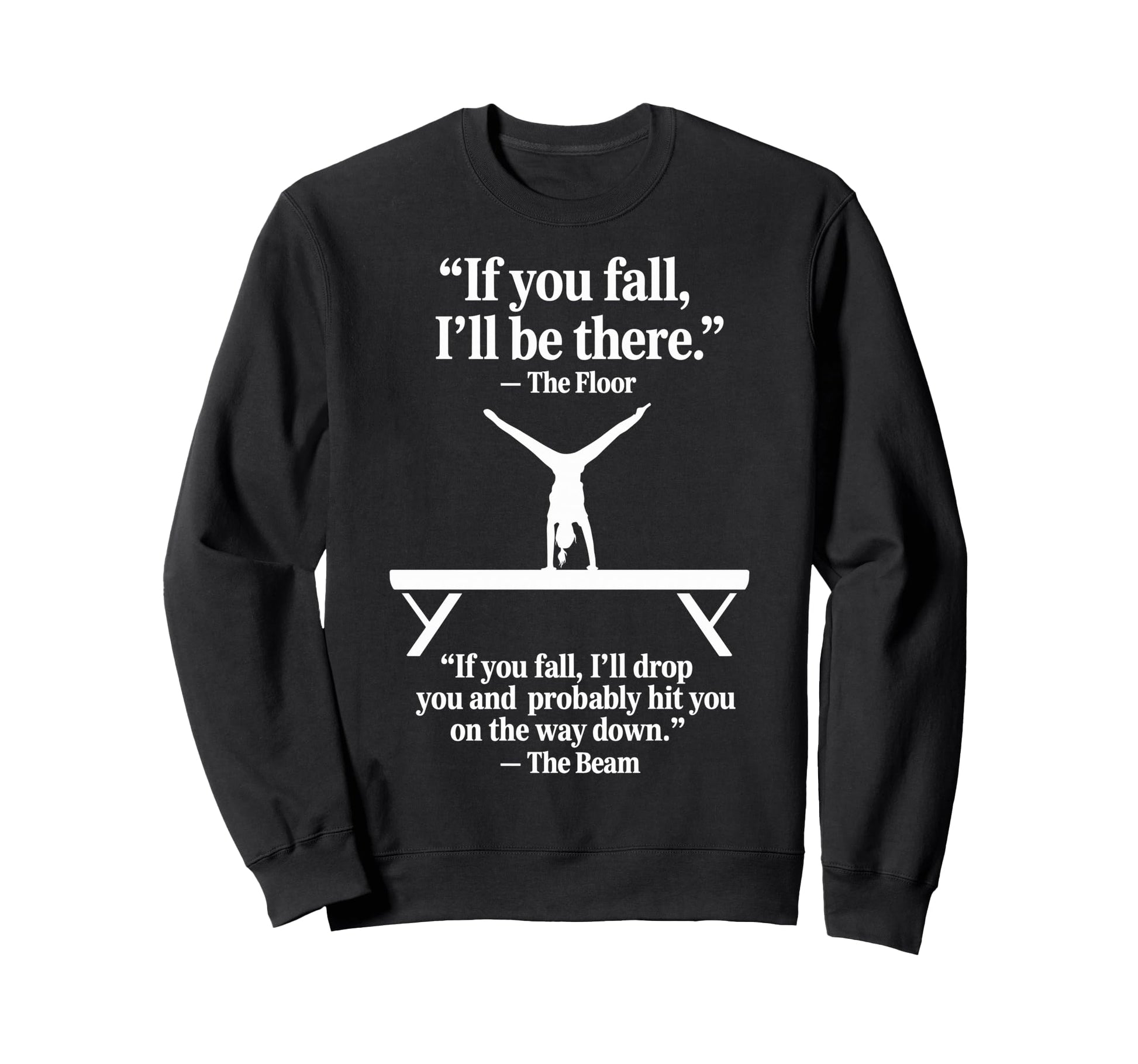 Funny Gymnastics Joke Gymnast Sweatshirt - Casual Everyday Wear Men Women - T-Shirt, Sweatshirt, Hoodie