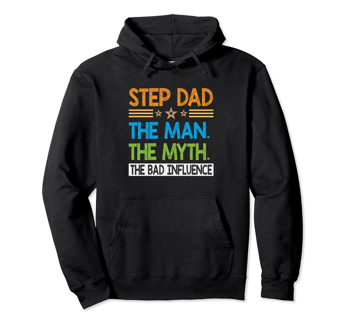 Step Dad Myth Bad Influence Funny Hoodie - Unique Graphic Men Women - T-Shirt, Sweatshirt, Hoodie