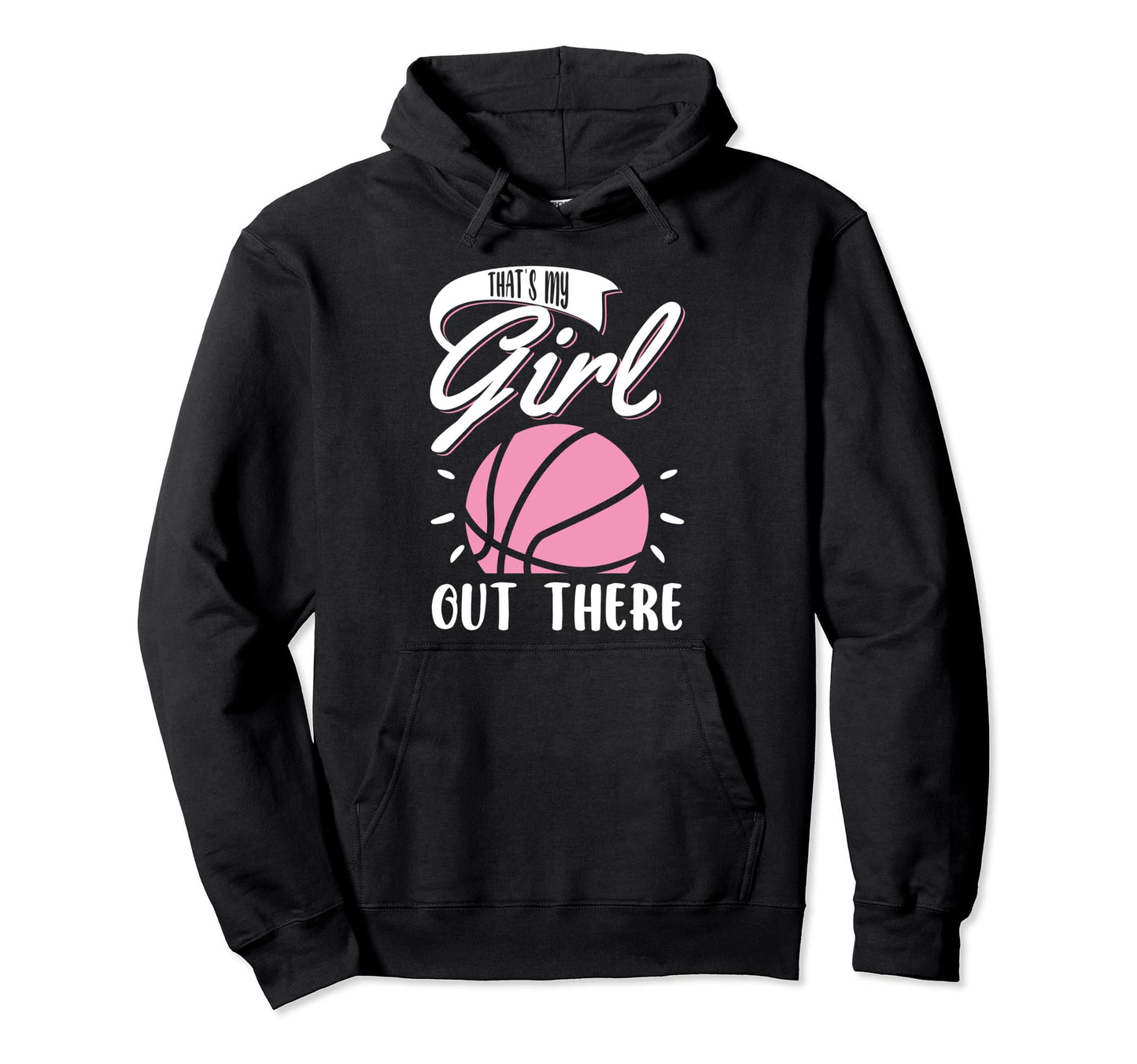 Basketball Thats My Out There Hoodie - Fun Novelty Design Unisex - T-Shirt, Sweatshirt, Hoodie