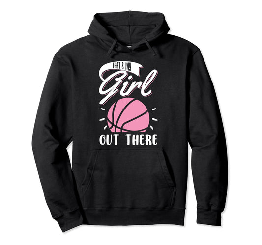 Basketball Thats My Out There Hoodie - Fun Novelty Design Unisex - T-Shirt, Sweatshirt, Hoodie