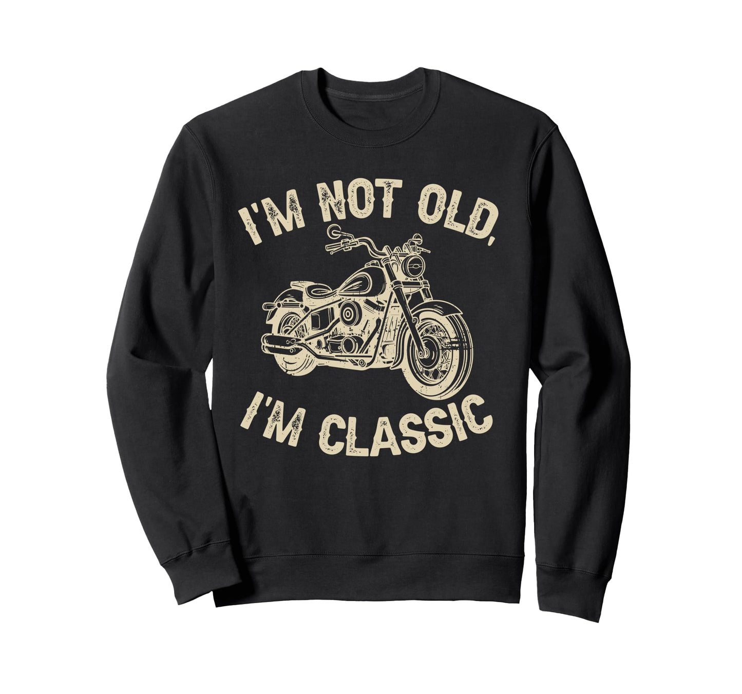 Im Not Old Im Funny Motorcycle Sweatshirt - Streetwear Style Men Women - T-Shirt, Sweatshirt, Hoodie