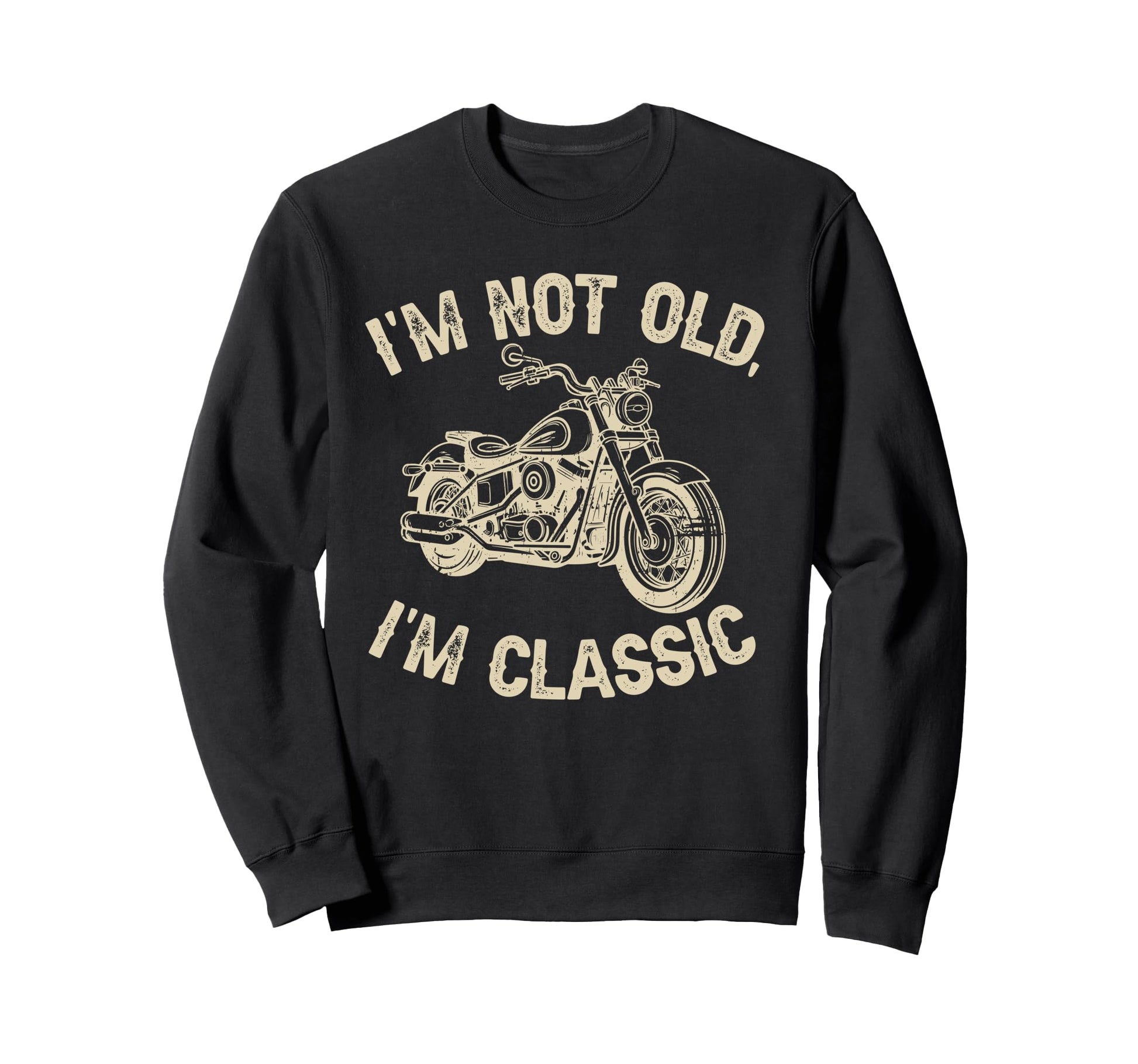 Im Not Old Im Funny Motorcycle Sweatshirt - Streetwear Style Men Women - T-Shirt, Sweatshirt, Hoodie