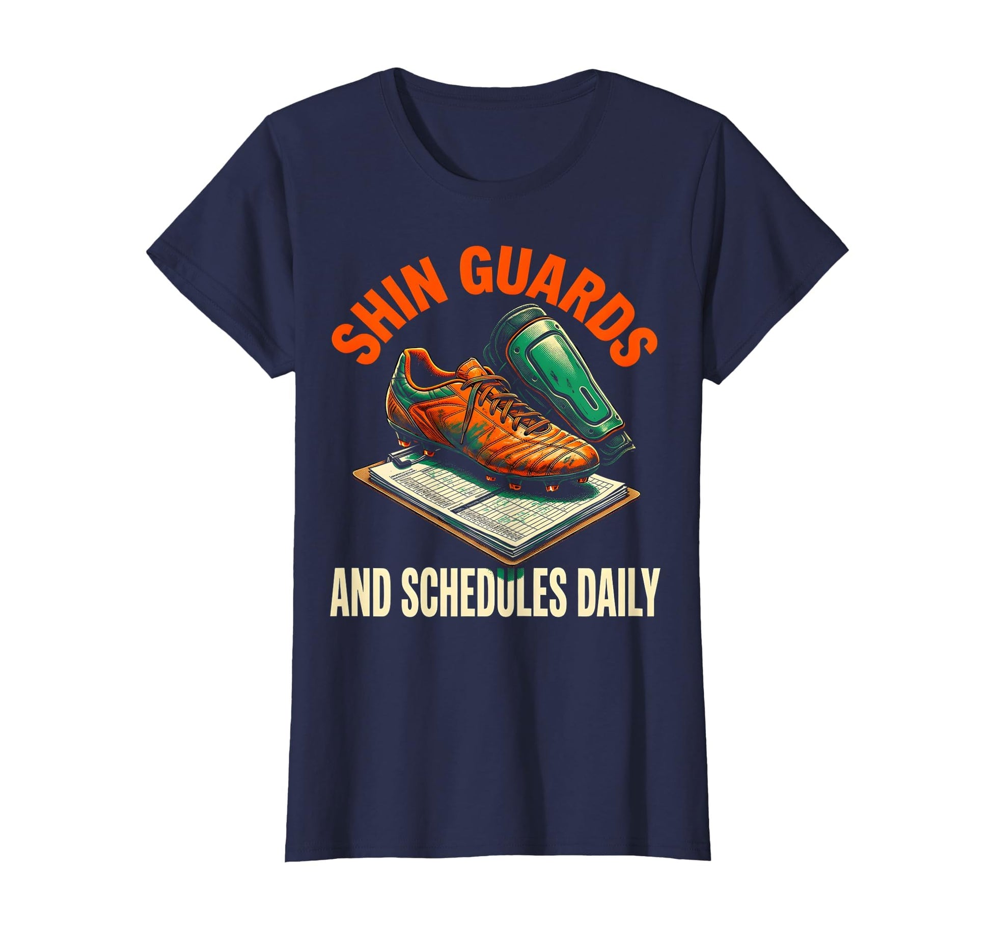 Shin Guards And Schedules Daily Soccer T-Shirt - Unique Graphic for Adults - T-Shirt, Sweatshirt, Hoodie