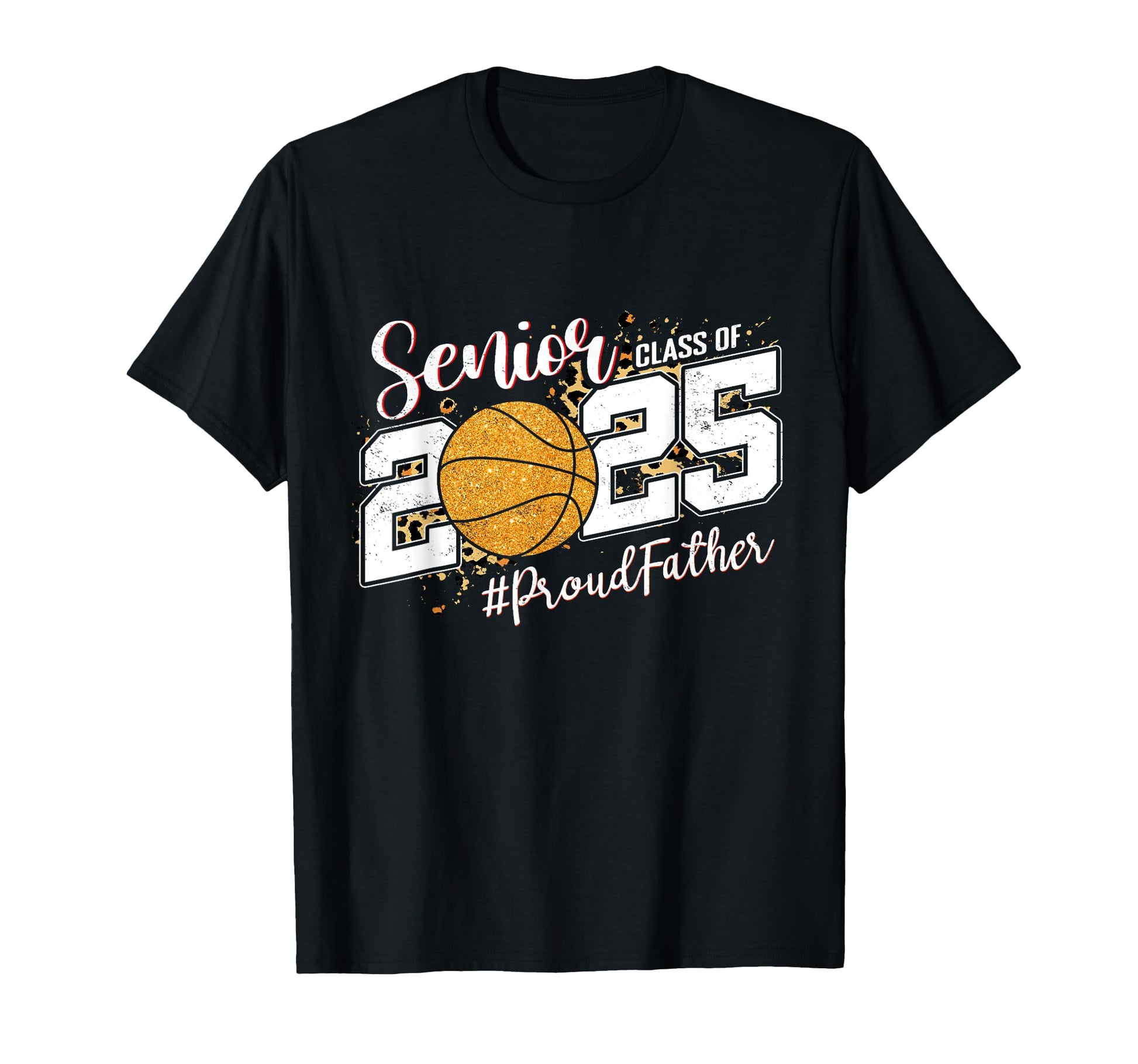 Proud Father 2025 Senior Basketball T-Shirt - Streetwear Style Men Women - T-Shirt, Sweatshirt, Hoodie