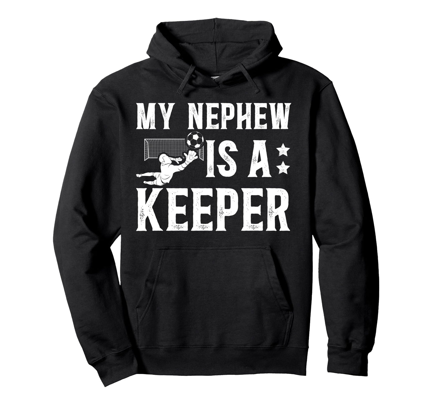 My Nephew Is Soccer Keeper Uncle Soccer Hoodie - Streetwear Style Unisex - T-Shirt, Sweatshirt, Hoodie