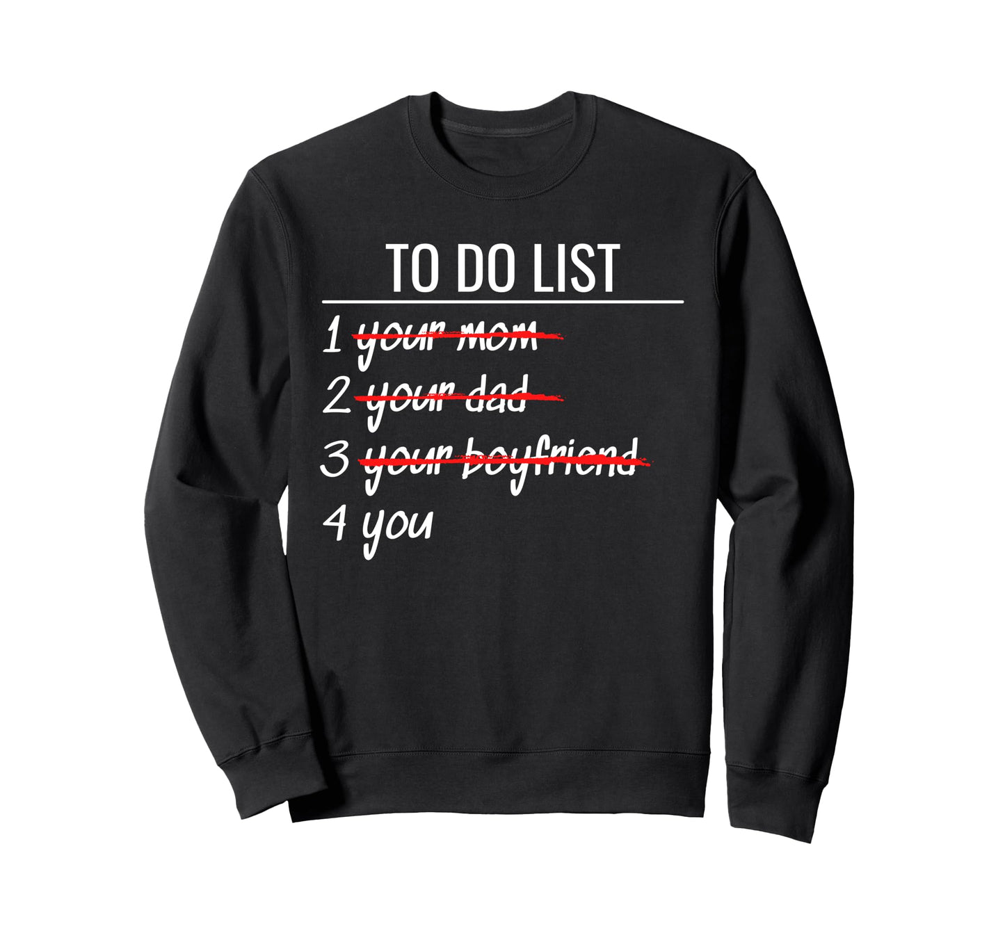 To Do List Your Mom Your Dad Your Sweatshirt - Streetwear Style Men Women - T-Shirt, Sweatshirt, Hoodie