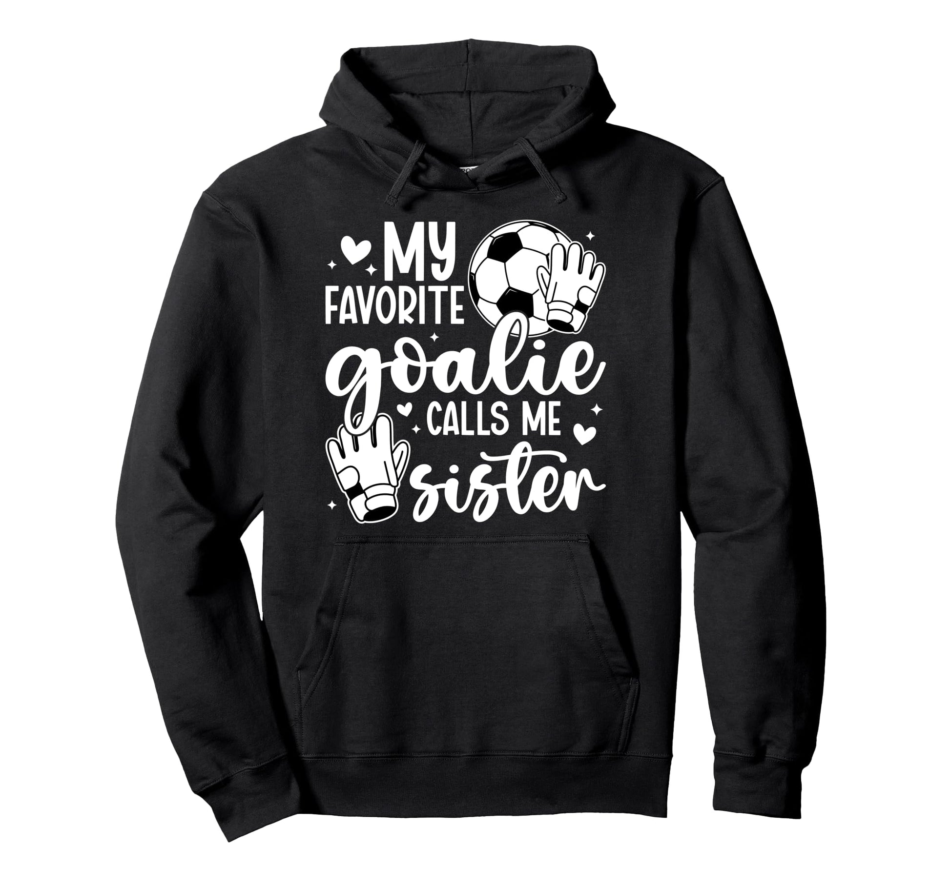 Proud Soccer Goalie Sister Soccer Keeper Hoodie - Graphic Print Unisex - T-Shirt, Sweatshirt, Hoodie
