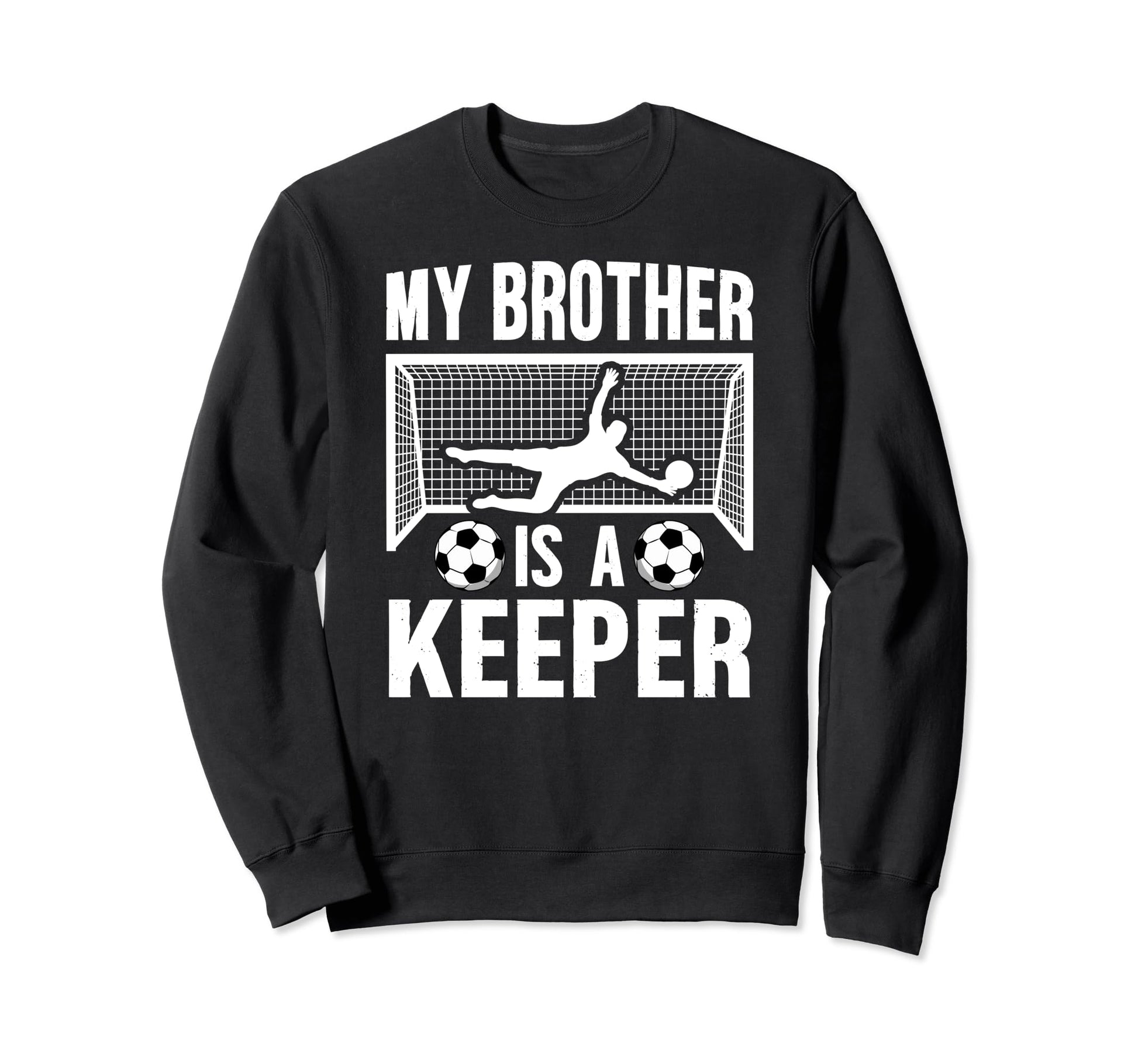 My Brother Is Soccer Keeper Sweatshirt - Fun Novelty Design Men Women - T-Shirt, Sweatshirt, Hoodie