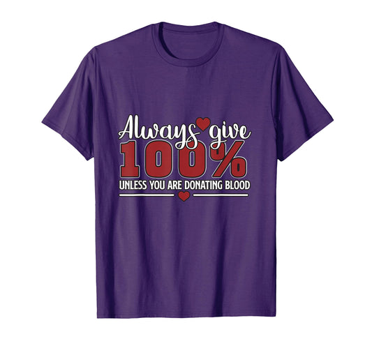 Always Give 100 Unless You Are Giving T-Shirt - Minimalist Print Unisex - T-Shirt, Sweatshirt, Hoodie