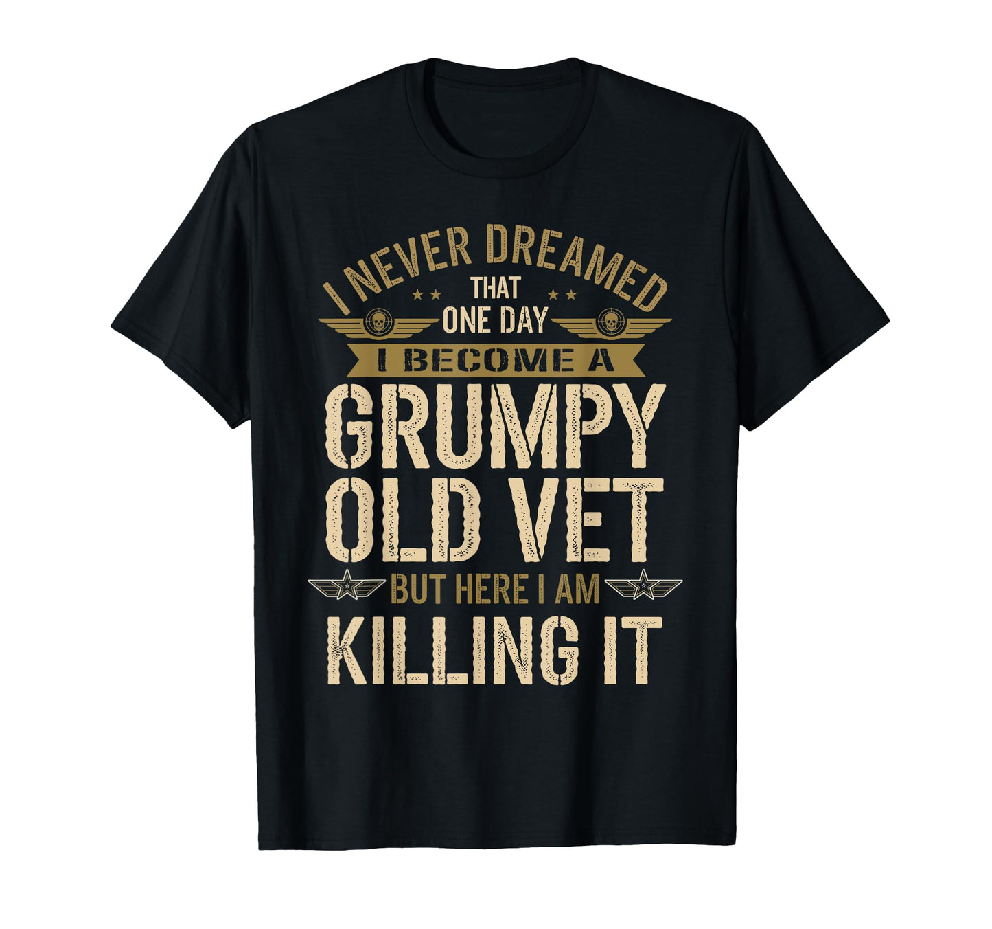 I Never Dreamed That Id Become Grumpy T-Shirt - Minimalist Print Unisex - T-Shirt, Sweatshirt, Hoodie