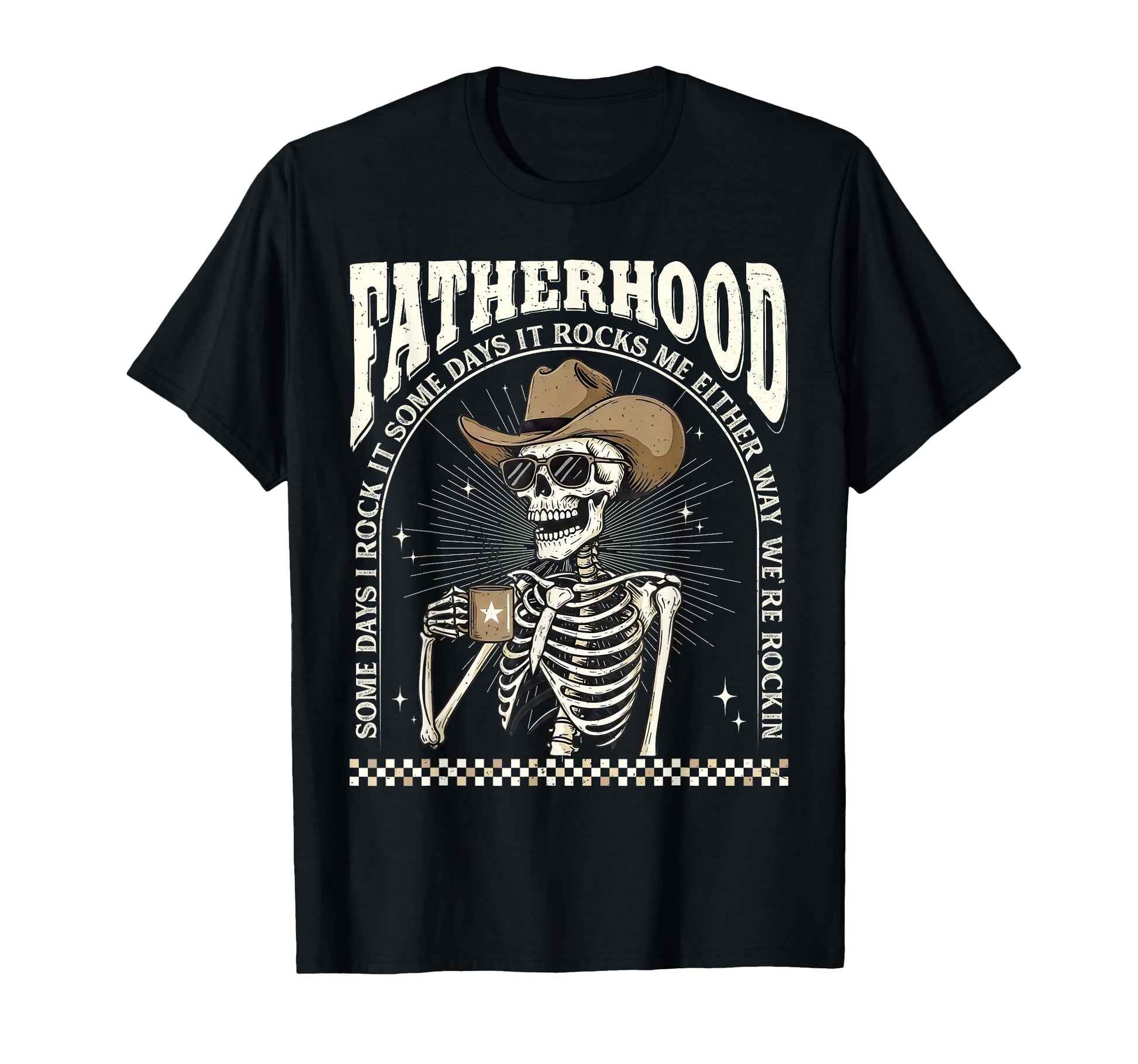 Fatherhood Skeleton Rockin Some Days T-Shirt - Fun Novelty Design Unisex - T-Shirt, Sweatshirt, Hoodie