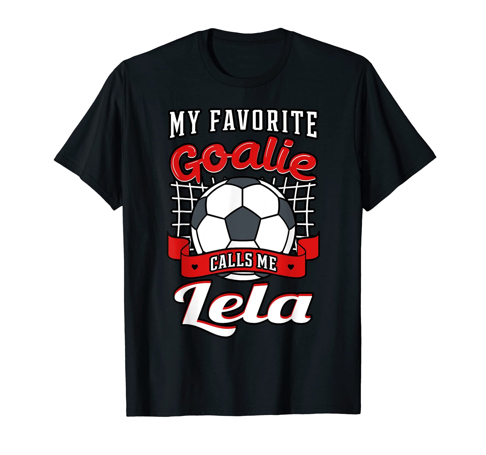 My Favorite Goalie Calls Me Lela T-Shirt - Casual Everyday Wear for Adults - T-Shirt, Sweatshirt, Hoodie