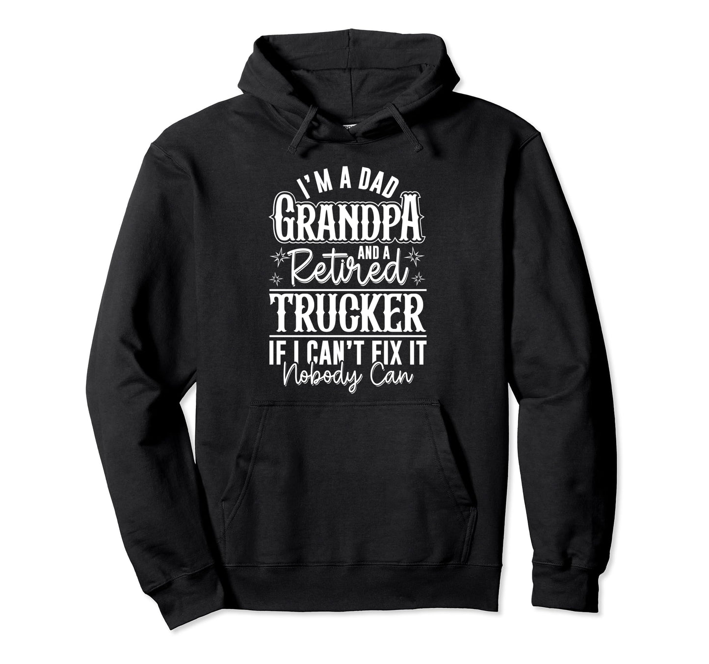 Dad Grandpa And Retired Trucker Funny Hoodie - Fun Novelty Design Unisex - T-Shirt, Sweatshirt, Hoodie