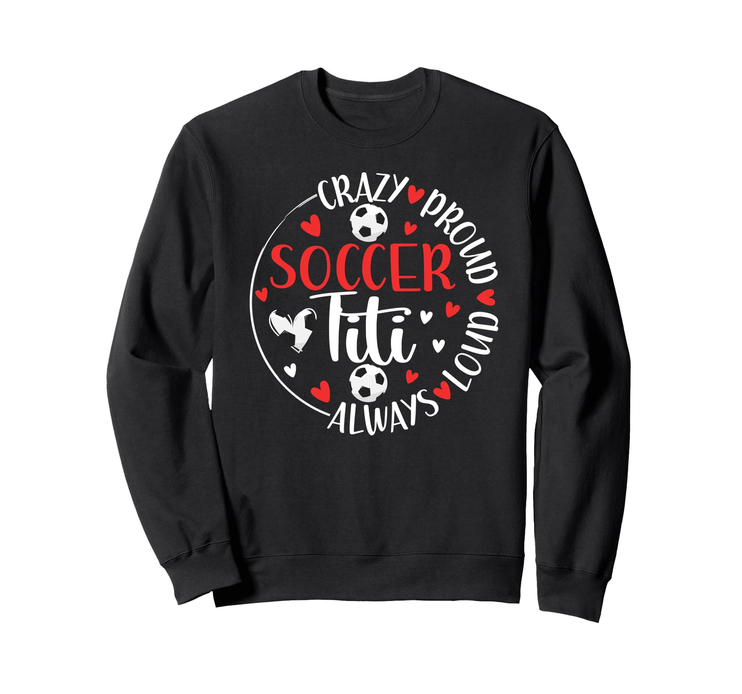 Crazy Proud Soccer Titi Soccer Sweatshirt - Custom Art Print for Adults - T-Shirt, Sweatshirt, Hoodie