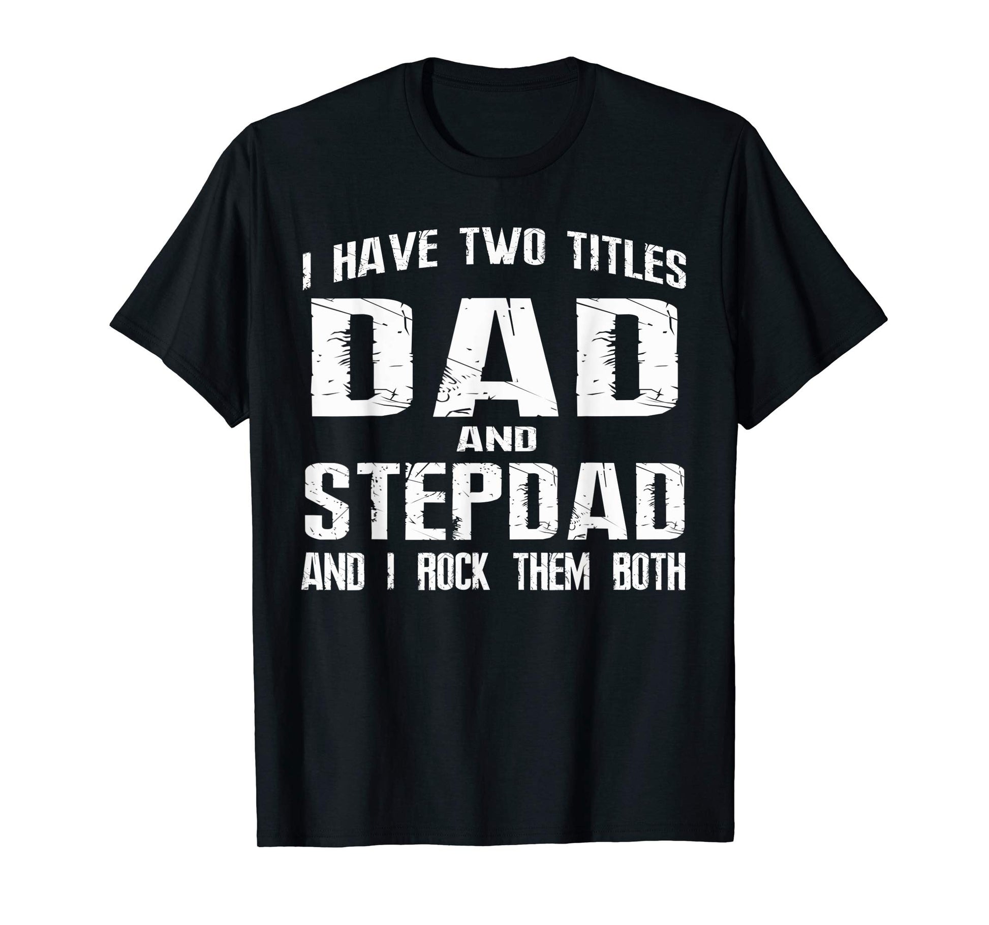 Mens I Have Two Titles Dad And Step T-Shirt - Custom Art Print for Adults - T-Shirt, Sweatshirt, Hoodie
