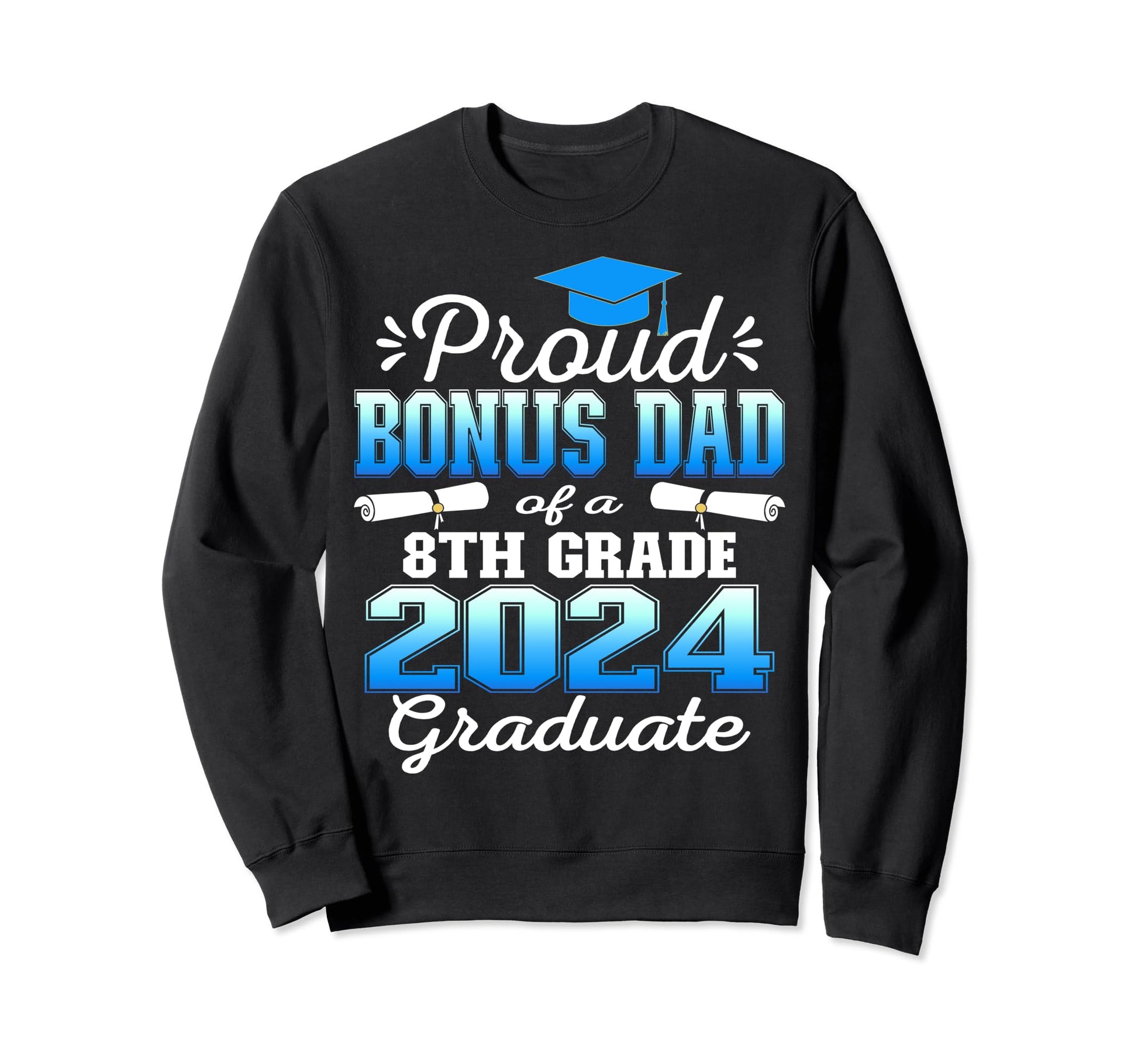 Proud Bonus Dad 2024 8Th Grade Sweatshirt - Unique Graphic for Adults - T-Shirt, Sweatshirt, Hoodie