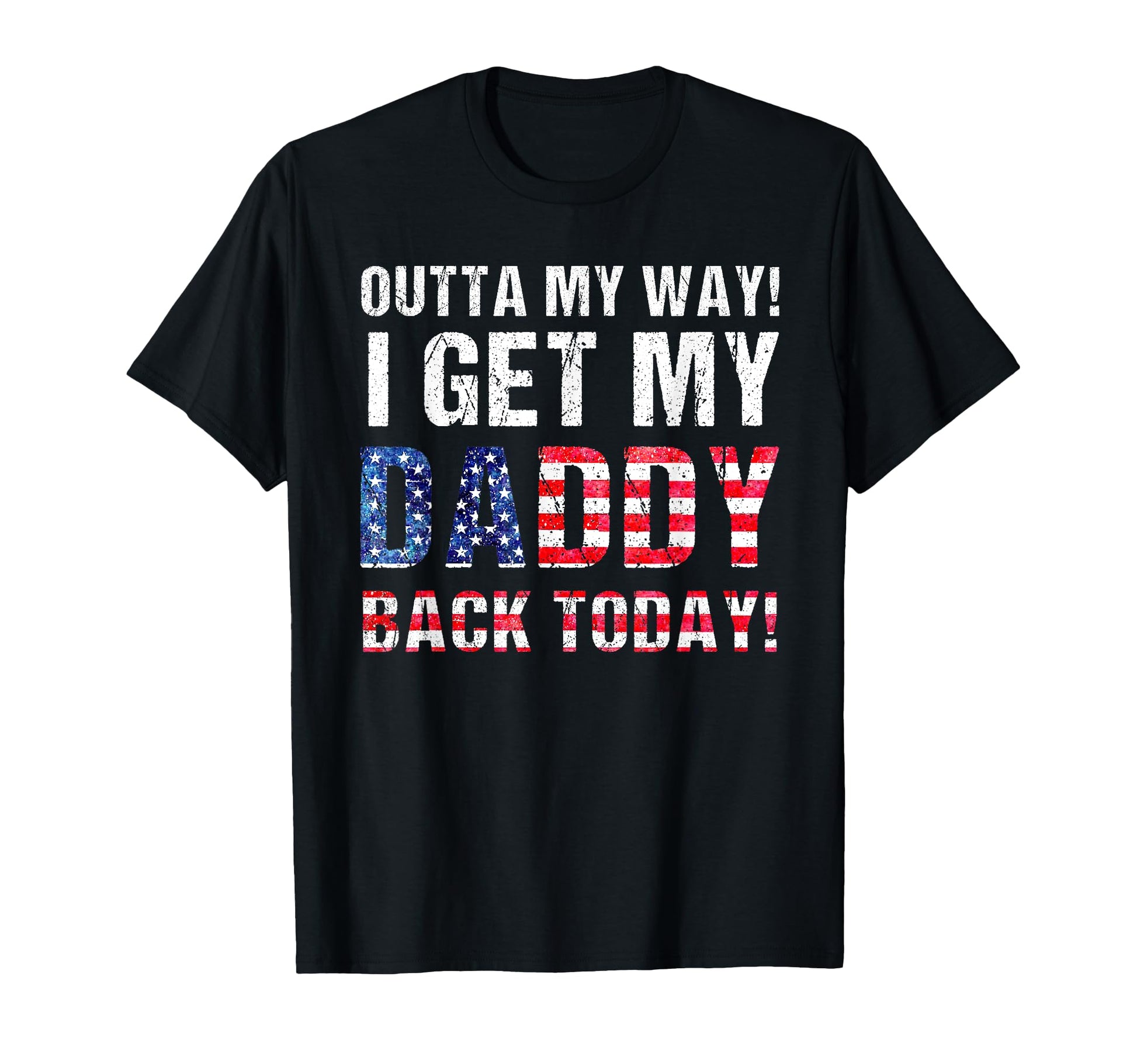 I Get My Daddy Back Today Funny T-Shirt - Graphic Print for Adults - T-Shirt, Sweatshirt, Hoodie