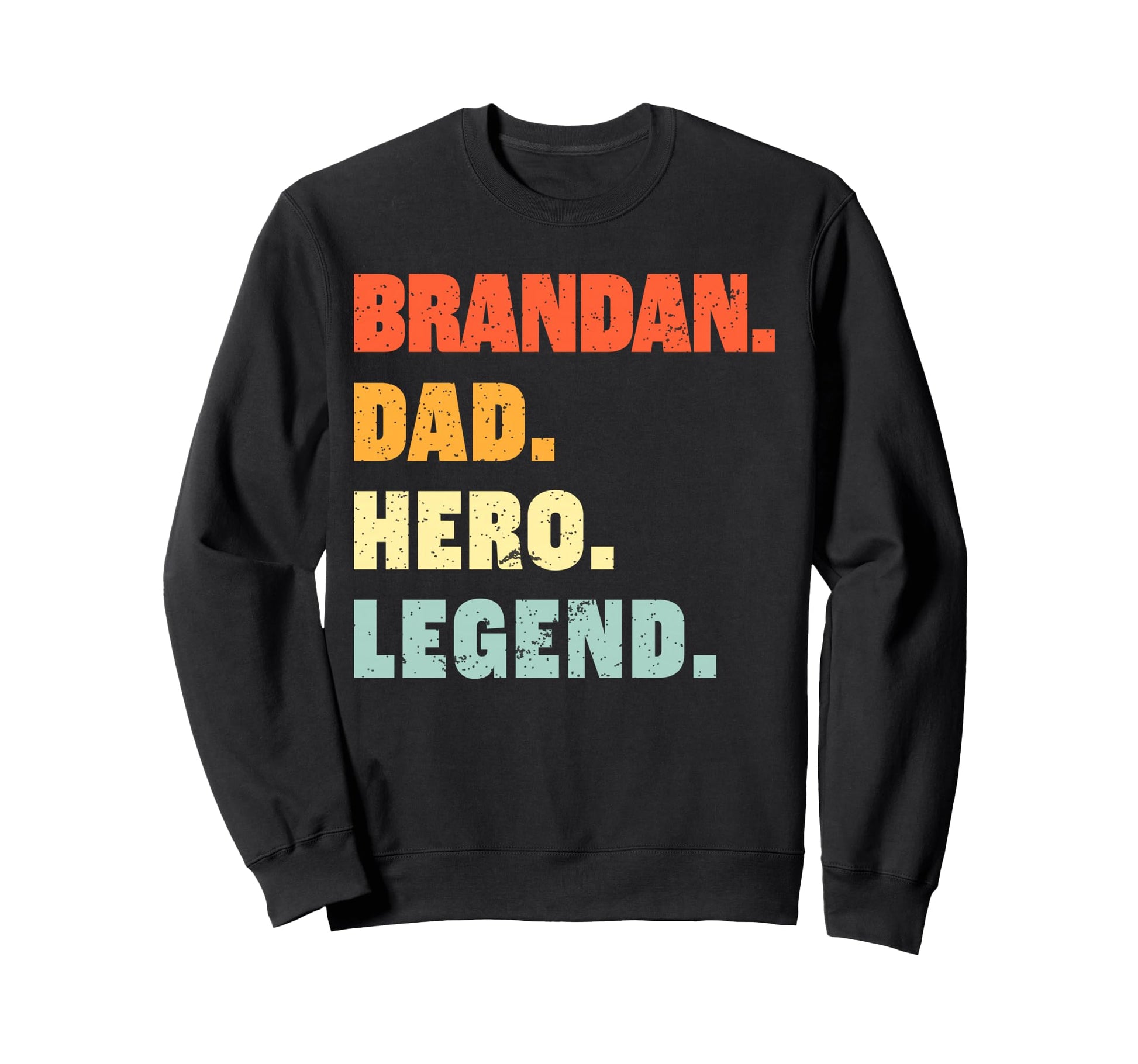 Brandan Dad Hero Legend Sweatshirt - Custom Art Print Men Women - T-Shirt, Sweatshirt, Hoodie