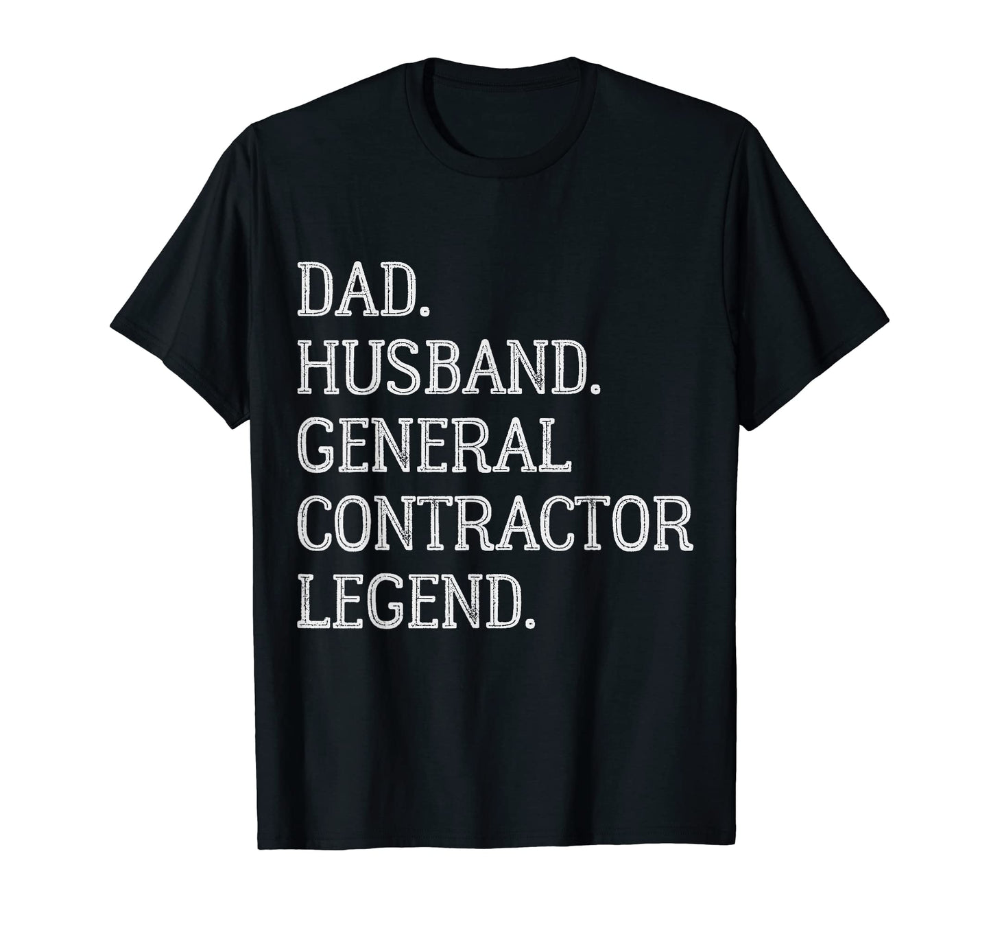 Dad Husband General Contractor Legend T-Shirt - Novelty Apparel Men Women - T-Shirt, Sweatshirt, Hoodie
