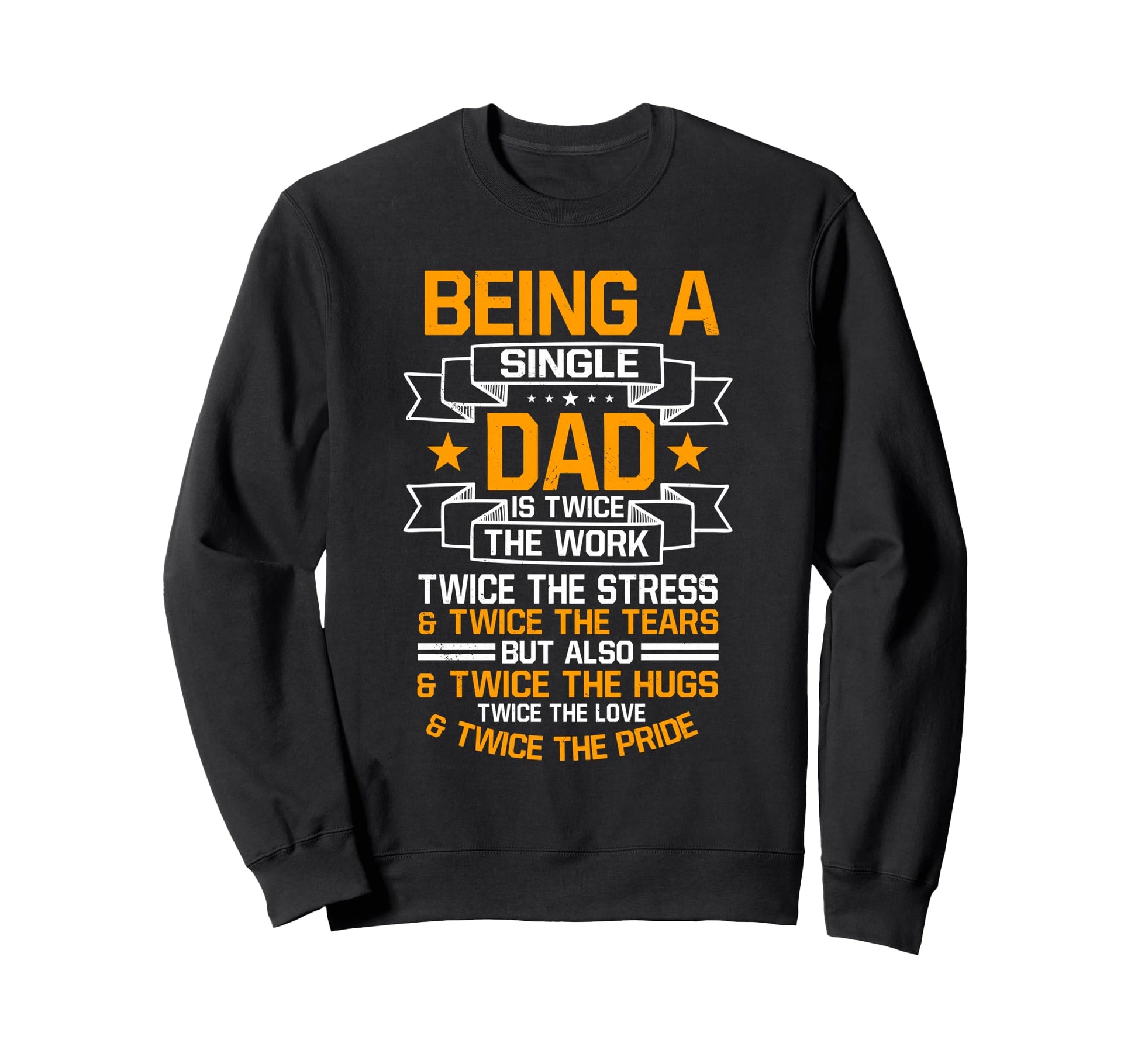 Single Dad Sole Parent Father Sweatshirt - Casual Everyday Wear Men Women - T-Shirt, Sweatshirt, Hoodie