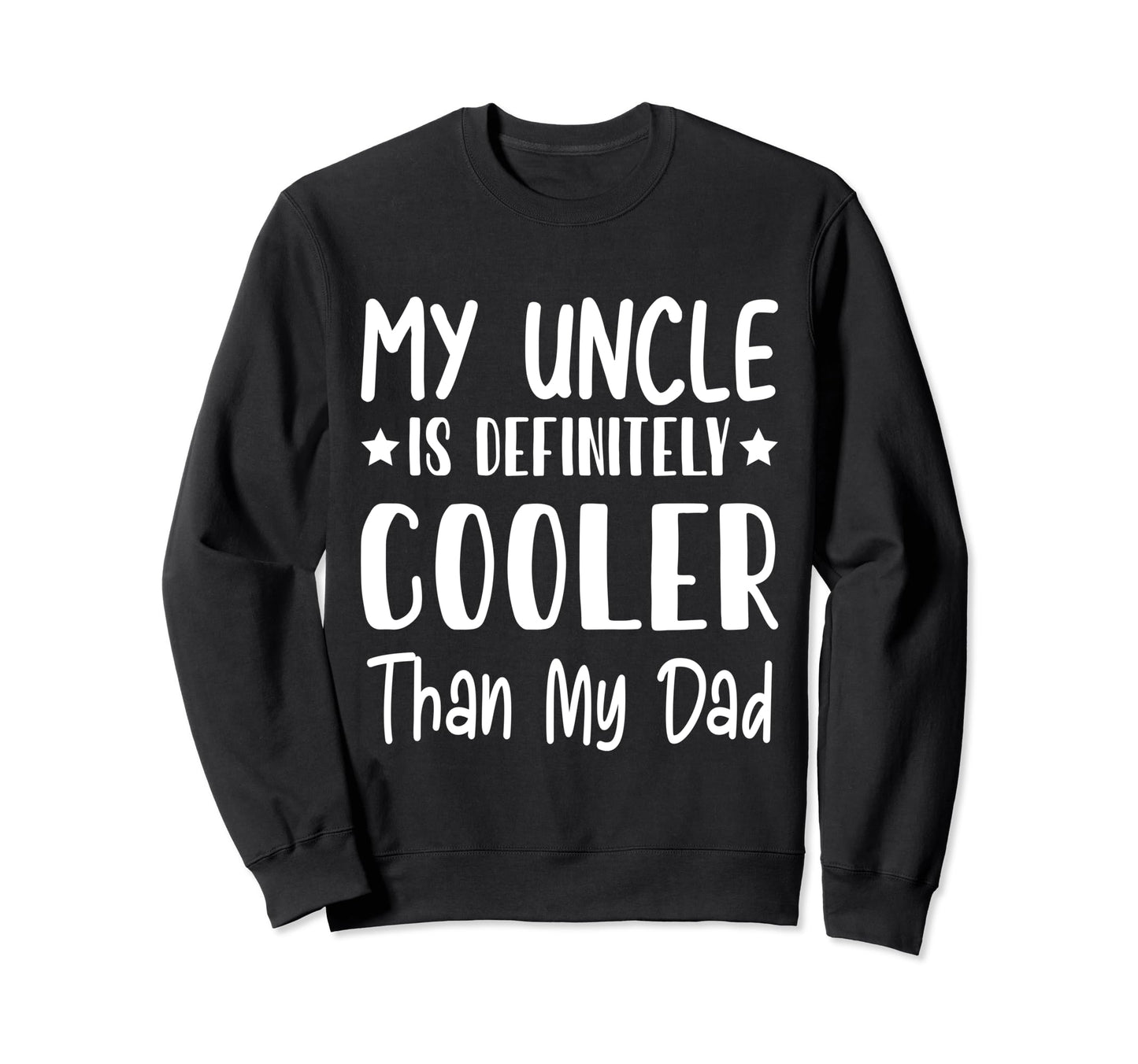 My Uncle Is Definitely Cooler Than My Sweatshirt - Graphic Print Men Women - T-Shirt, Sweatshirt, Hoodie