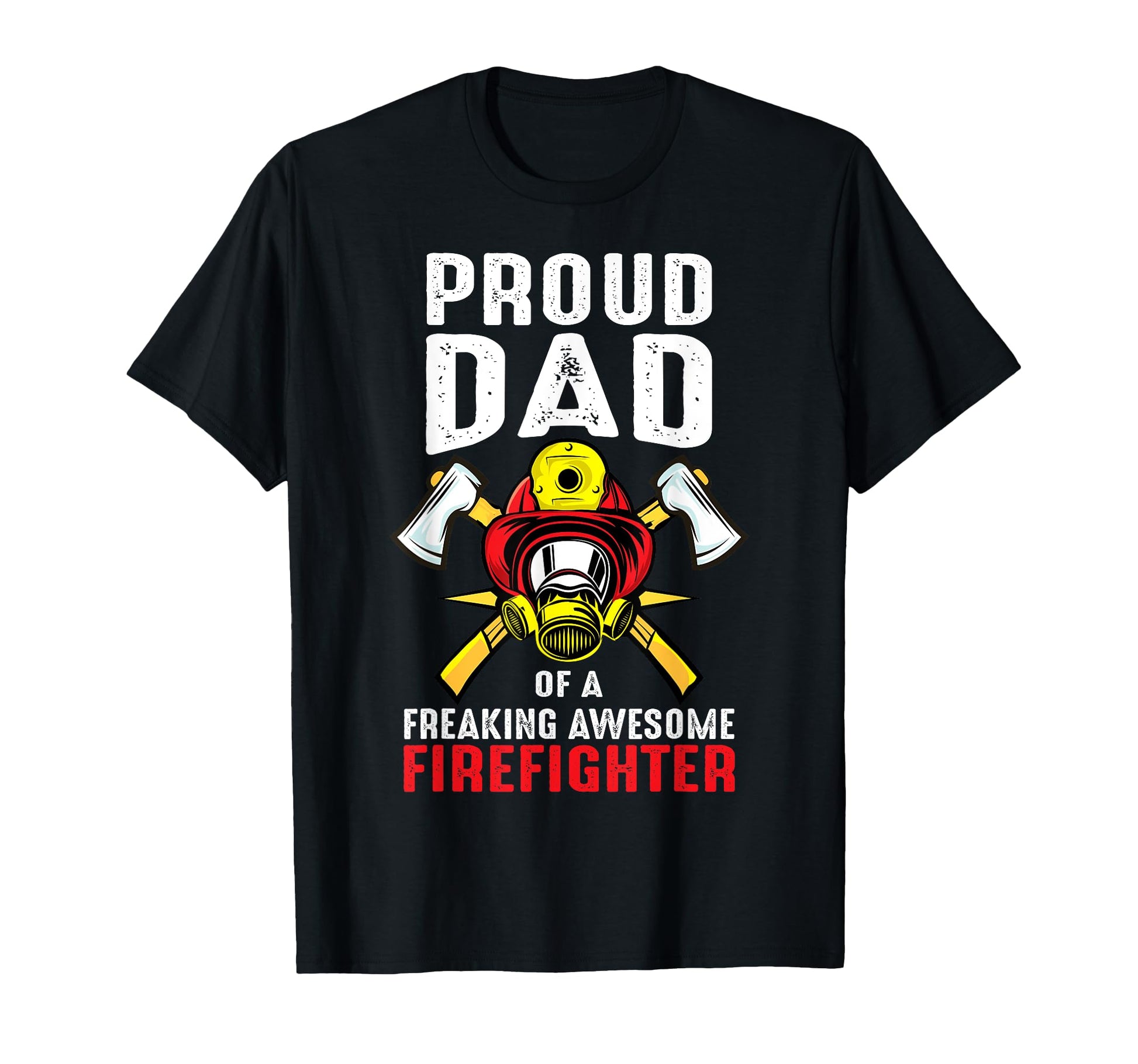 Proud Dad Freaking Awesome Firefighter T-Shirt - Novelty Apparel Unisex - T-Shirt, Sweatshirt, Hoodie