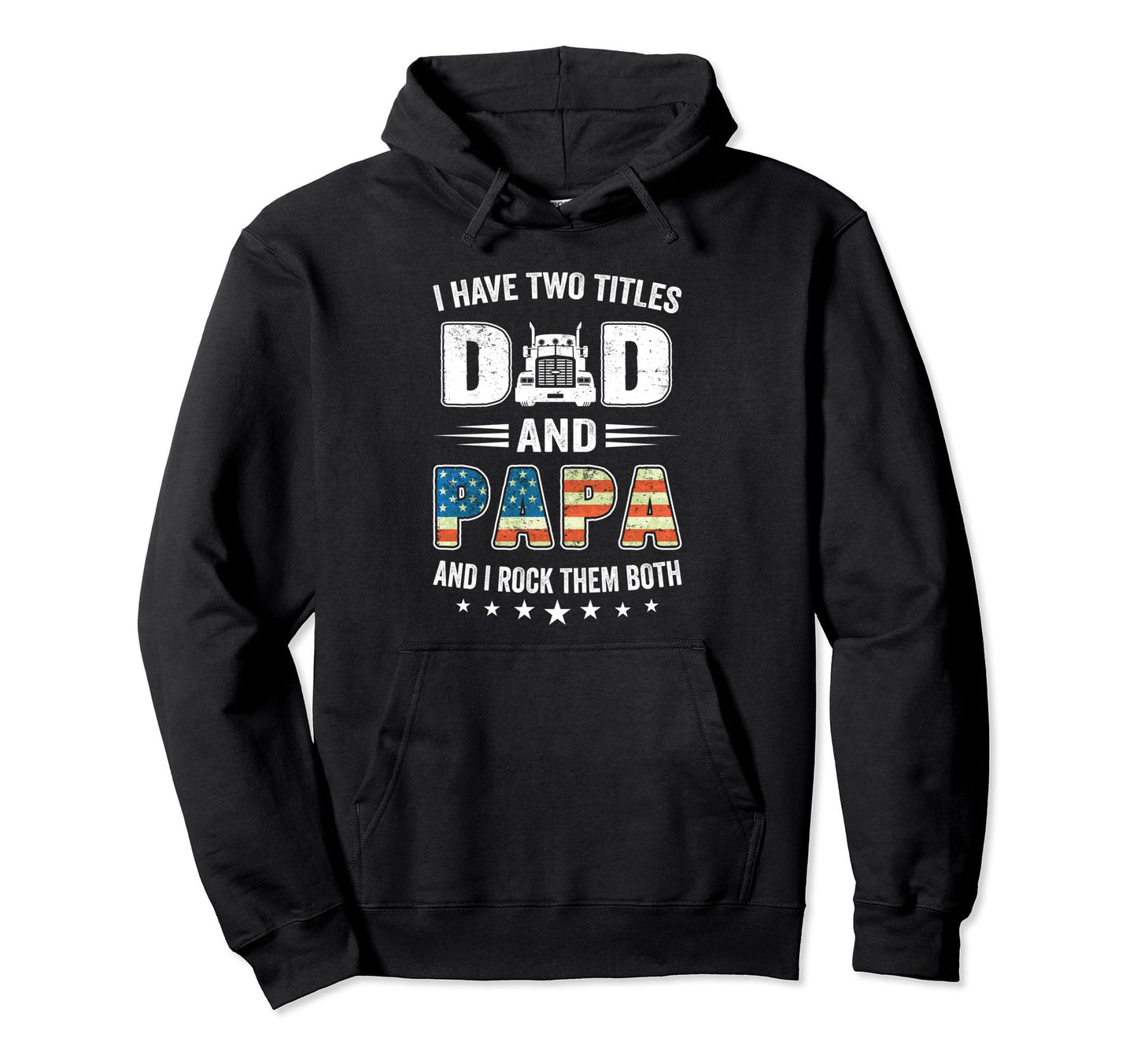 I Have Two Titles Dad Papa Us Flag Trucker Hoodie - Unique Graphic Unisex - T-Shirt, Sweatshirt, Hoodie