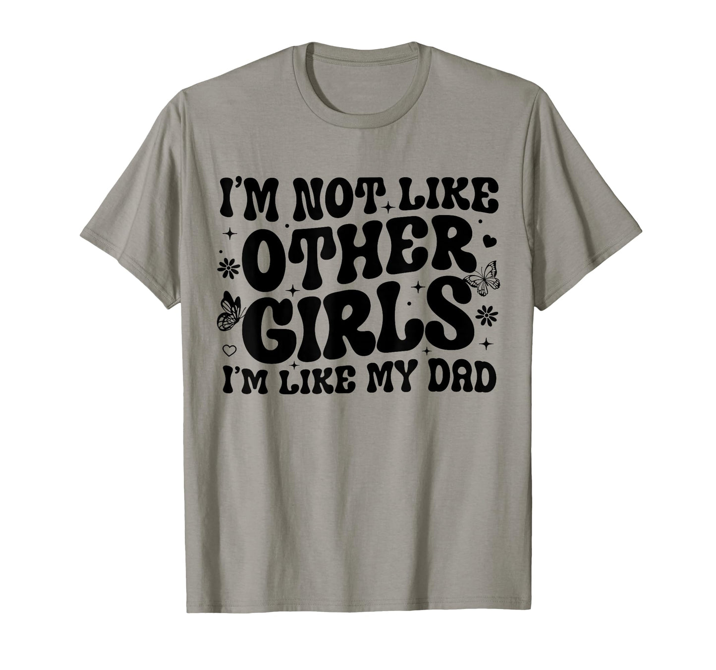 Im Not Like Other Im Like Dad Proud T-Shirt - Novelty Apparel Men Women - T-Shirt, Sweatshirt, Hoodie