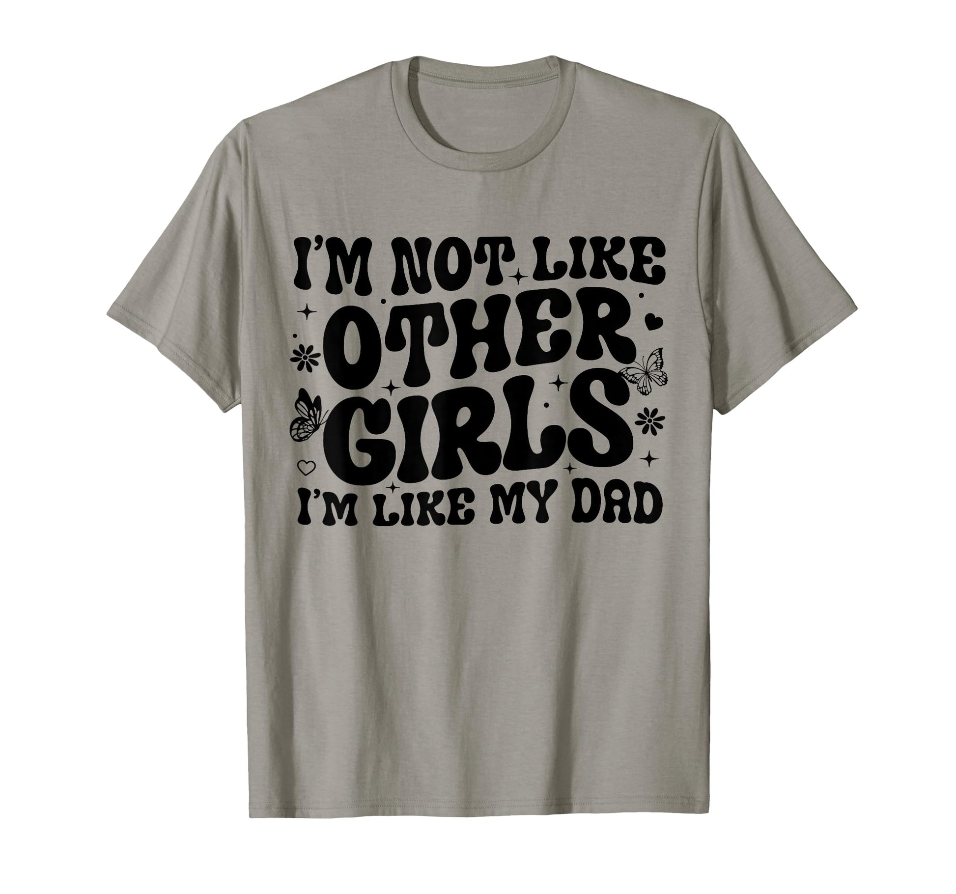 Im Not Like Other Im Like Dad Proud T-Shirt - Novelty Apparel Men Women - T-Shirt, Sweatshirt, Hoodie