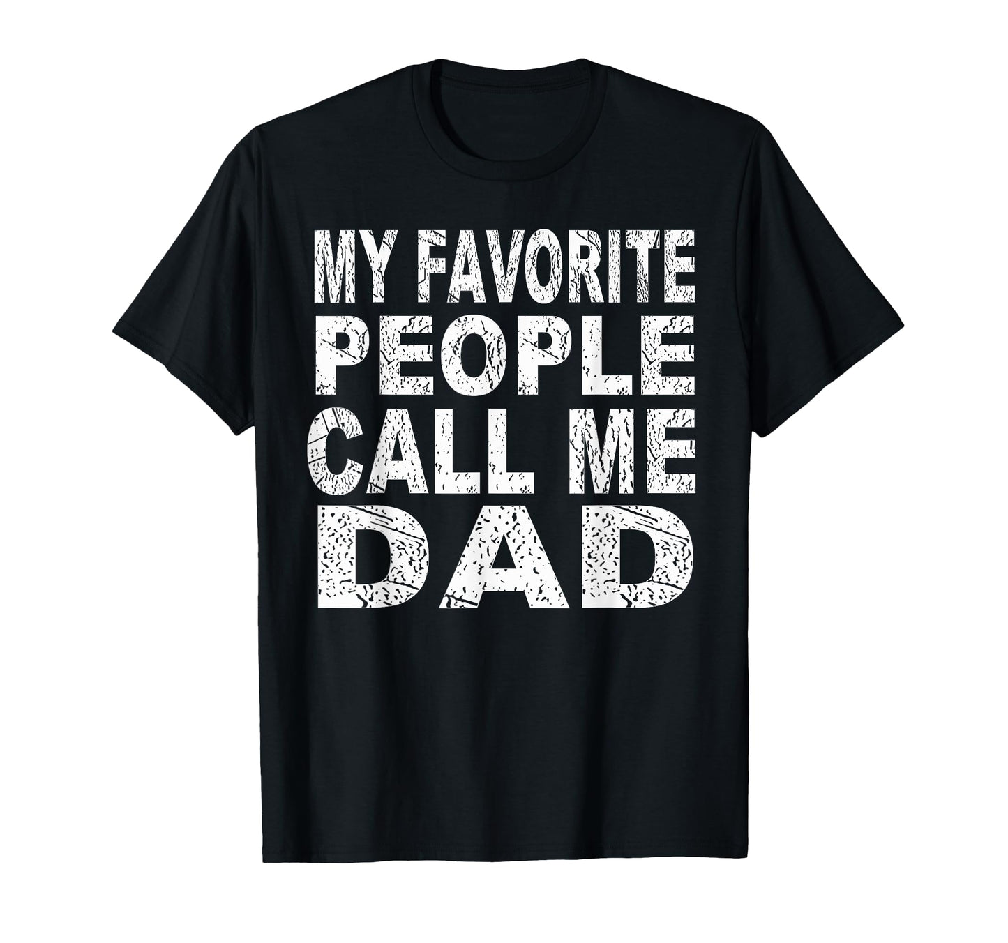 My Favorite People Call Me Dad Gift T-Shirt - Graphic Print Men Women - T-Shirt, Sweatshirt, Hoodie